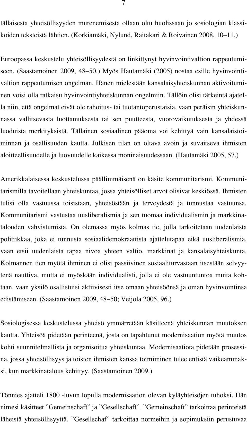 Hänen mielestään kansalaisyhteiskunnan aktivoituminen voisi olla ratkaisu hyvinvointiyhteiskunnan ongelmiin.