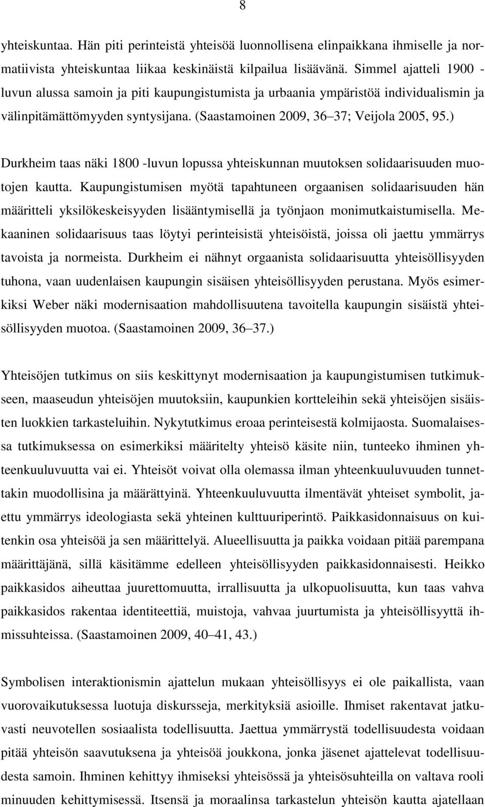 ) Durkheim taas näki 1800 -luvun lopussa yhteiskunnan muutoksen solidaarisuuden muotojen kautta.