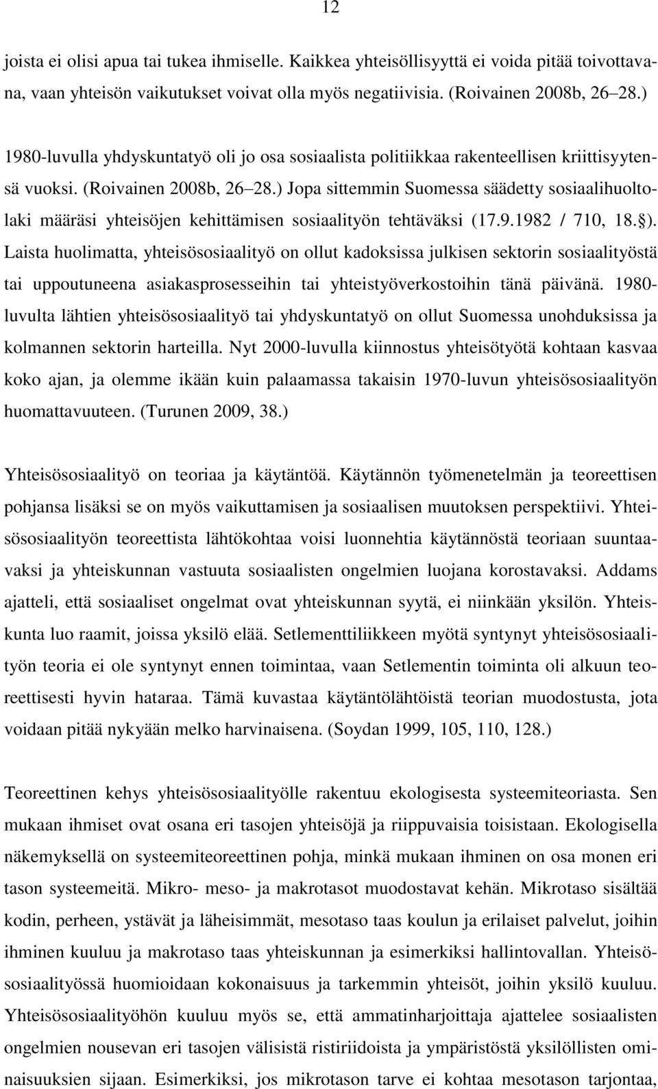 ) Jopa sittemmin Suomessa säädetty sosiaalihuoltolaki määräsi yhteisöjen kehittämisen sosiaalityön tehtäväksi (17.9.1982 / 710, 18. ).