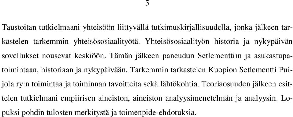 Tämän jälkeen paneudun Setlementtiin ja asukastupatoimintaan, historiaan ja nykypäivään.