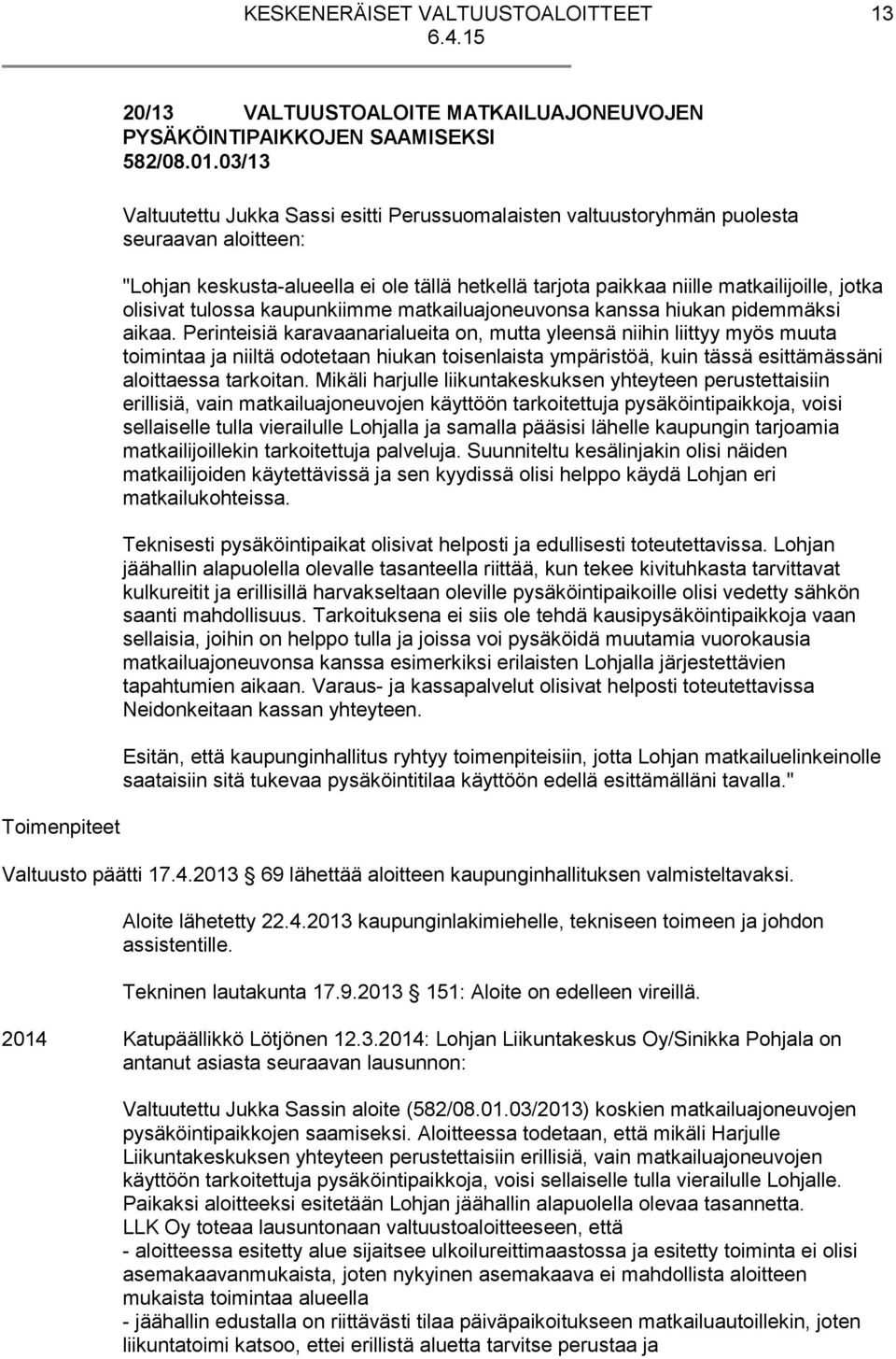 olisivat tulossa kaupunkiimme matkailuajoneuvonsa kanssa hiukan pidemmäksi aikaa.