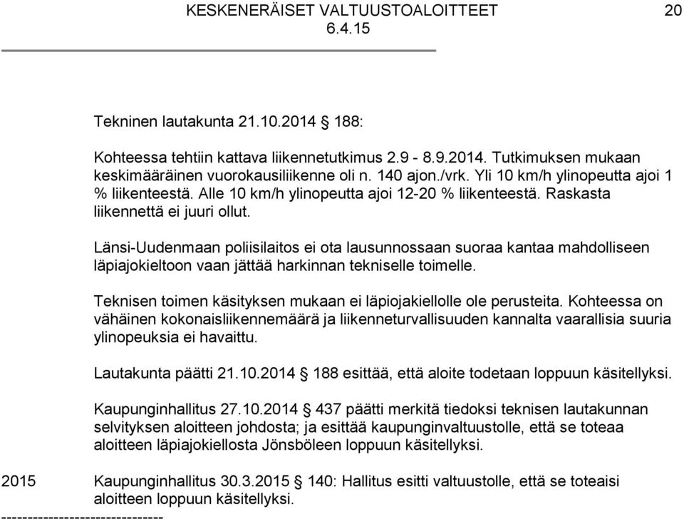 Länsi-Uudenmaan poliisilaitos ei ota lausunnossaan suoraa kantaa mahdolliseen läpiajokieltoon vaan jättää harkinnan tekniselle toimelle.