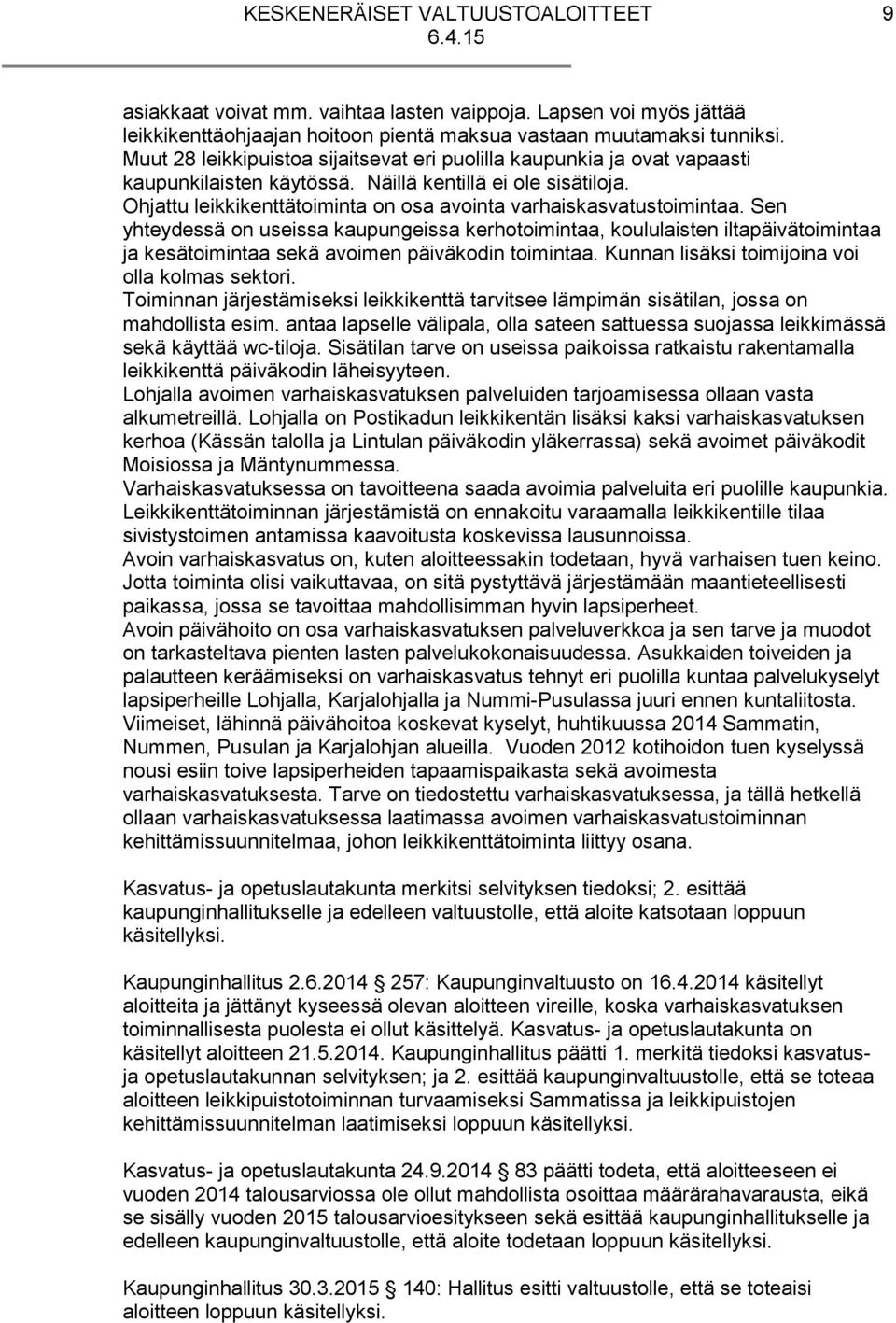 Ohjattu leikkikenttätoiminta on osa avointa varhaiskasvatustoimintaa.