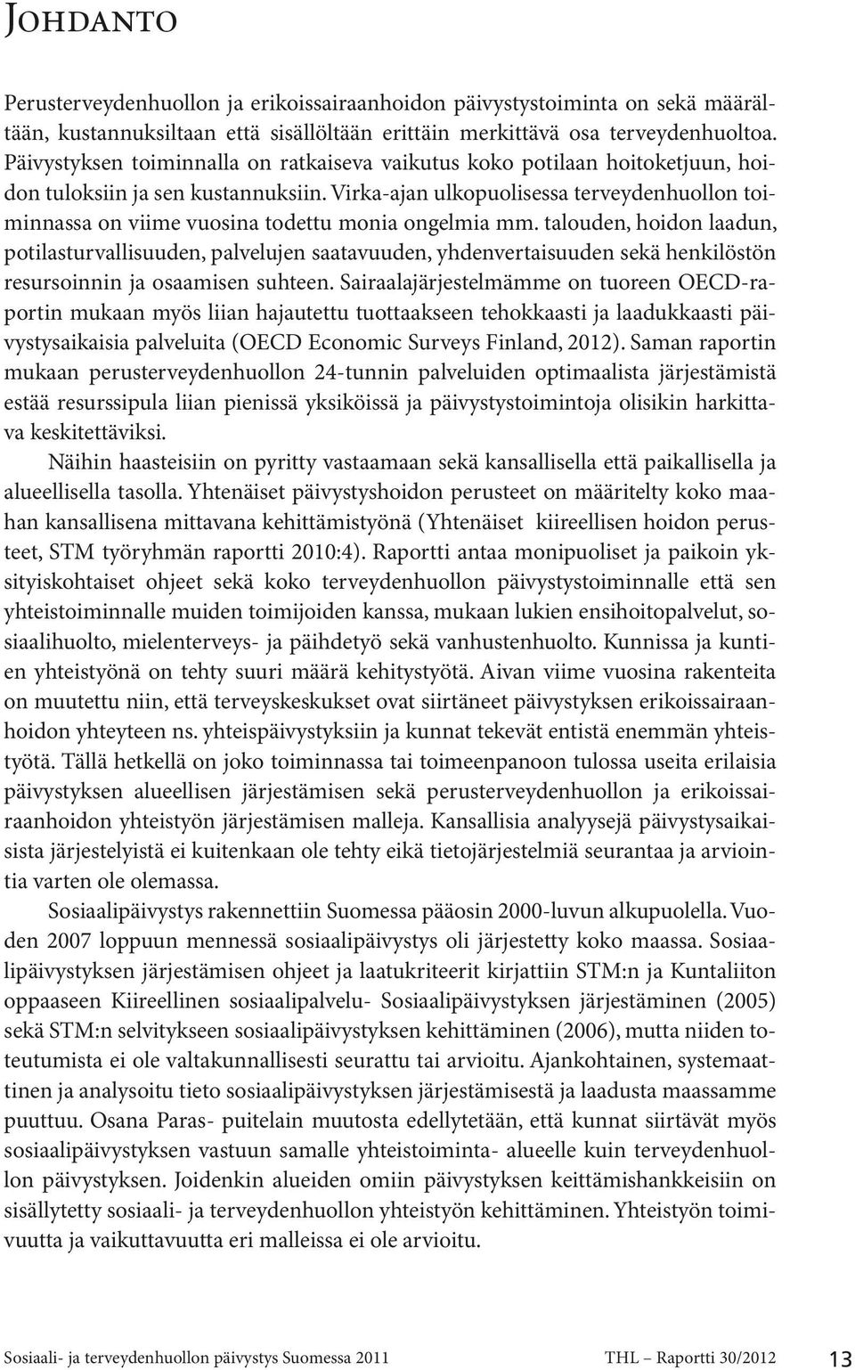 Virka-ajan ulkopuolisessa terveydenhuollon toiminnassa on viime vuosina todettu monia ongelmia mm.