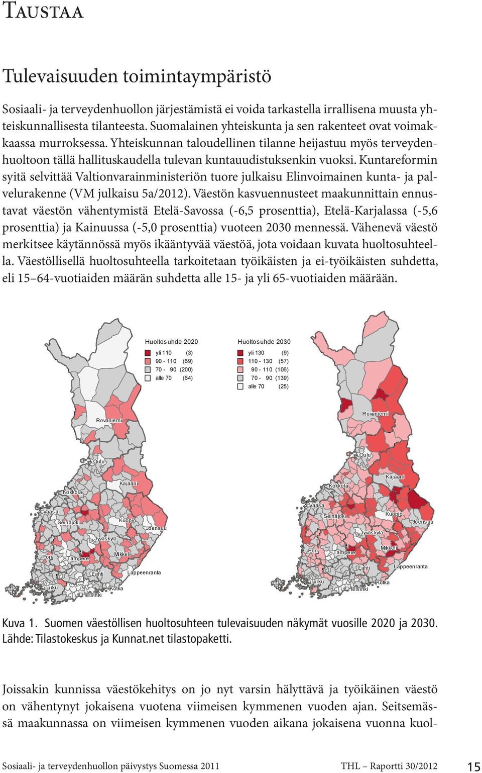 Kuntareformin syitä selvittää Valtionvarainministeriön tuore julkaisu Elinvoimainen kunta- ja palvelurakenne (VM julkaisu 5a/2012).