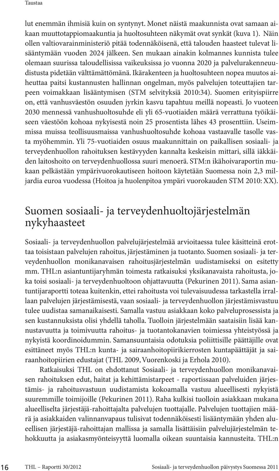 Sen mukaan ainakin kolmannes kunnista tulee olemaan suurissa taloudellisissa vaikeuksissa jo vuonna 2020 ja palvelurakenneuudistusta pidetään välttämättömänä.