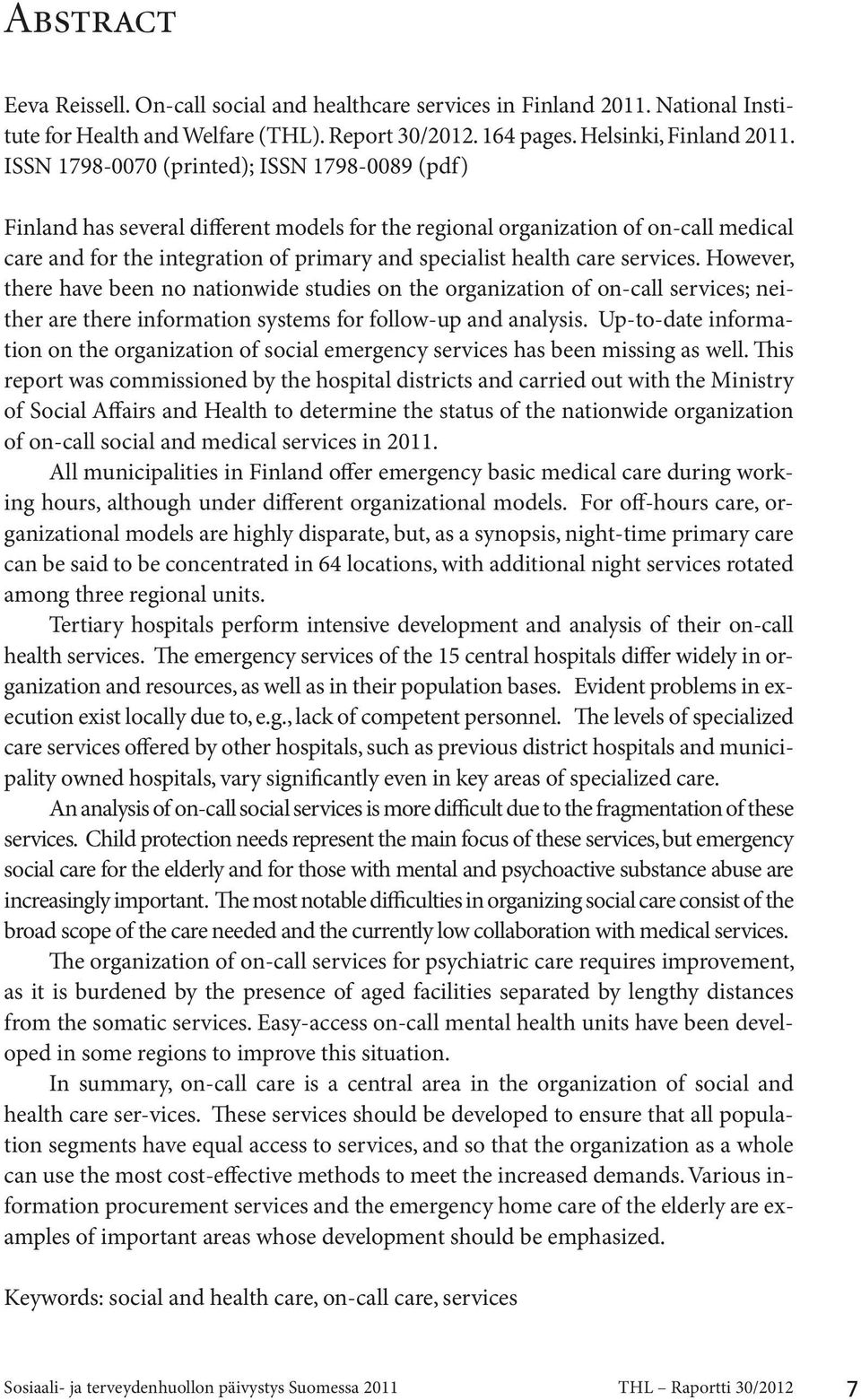 services. However, there have been no nationwide studies on the organization of on-call services; neither are there information systems for follow-up and analysis.