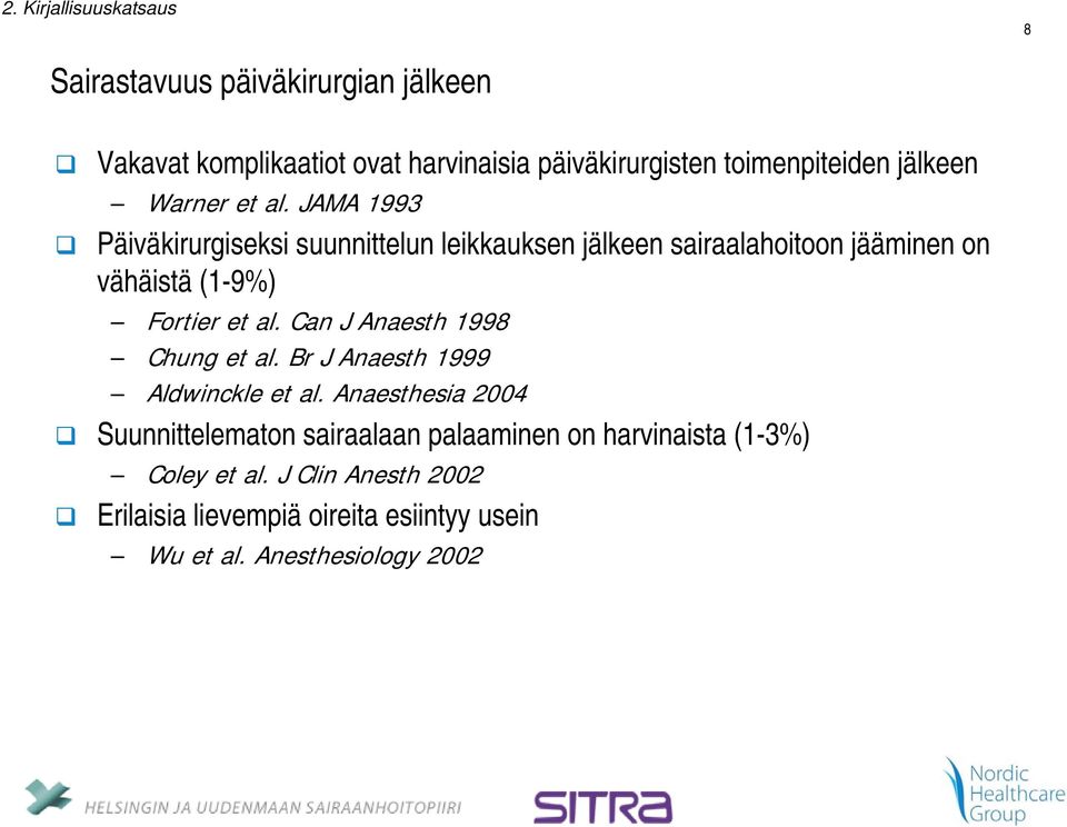 JAMA 1993 Päiväkirurgiseksi suunnittelun leikkauksen jälkeen sairaalahoitoon jääminen on vähäistä (1-9%) Fortier et al.