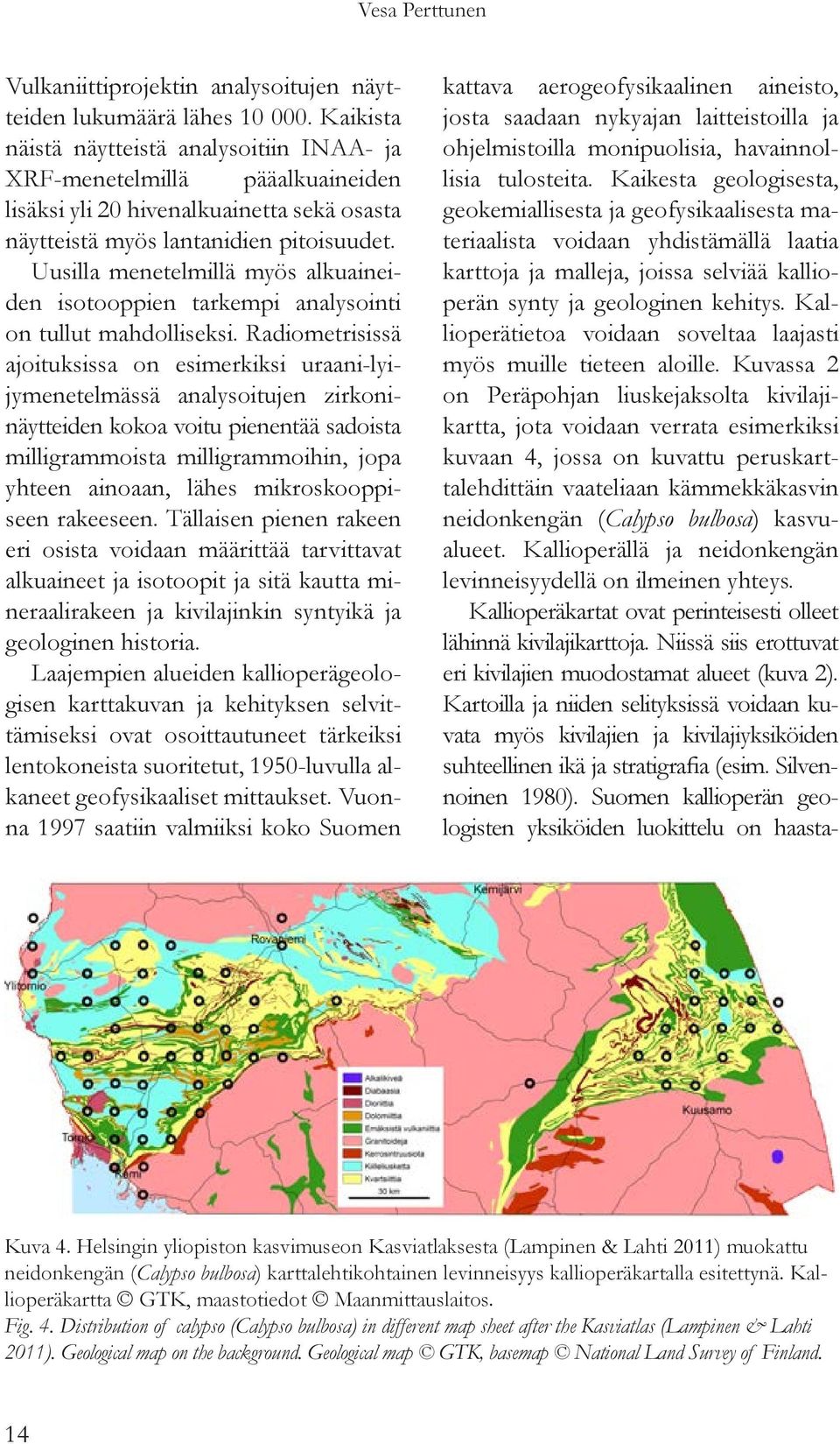 Uusilla menetelmillä myös alkuaineiden isotooppien tarkempi analysointi on tullut mahdolliseksi.