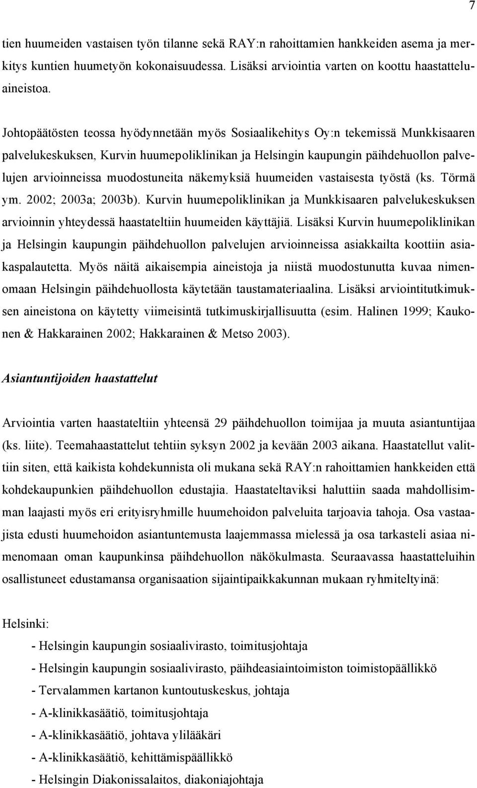muodostuneita näkemyksiä huumeiden vastaisesta työstä (ks. Törmä ym. 2002; 2003a; 2003b).