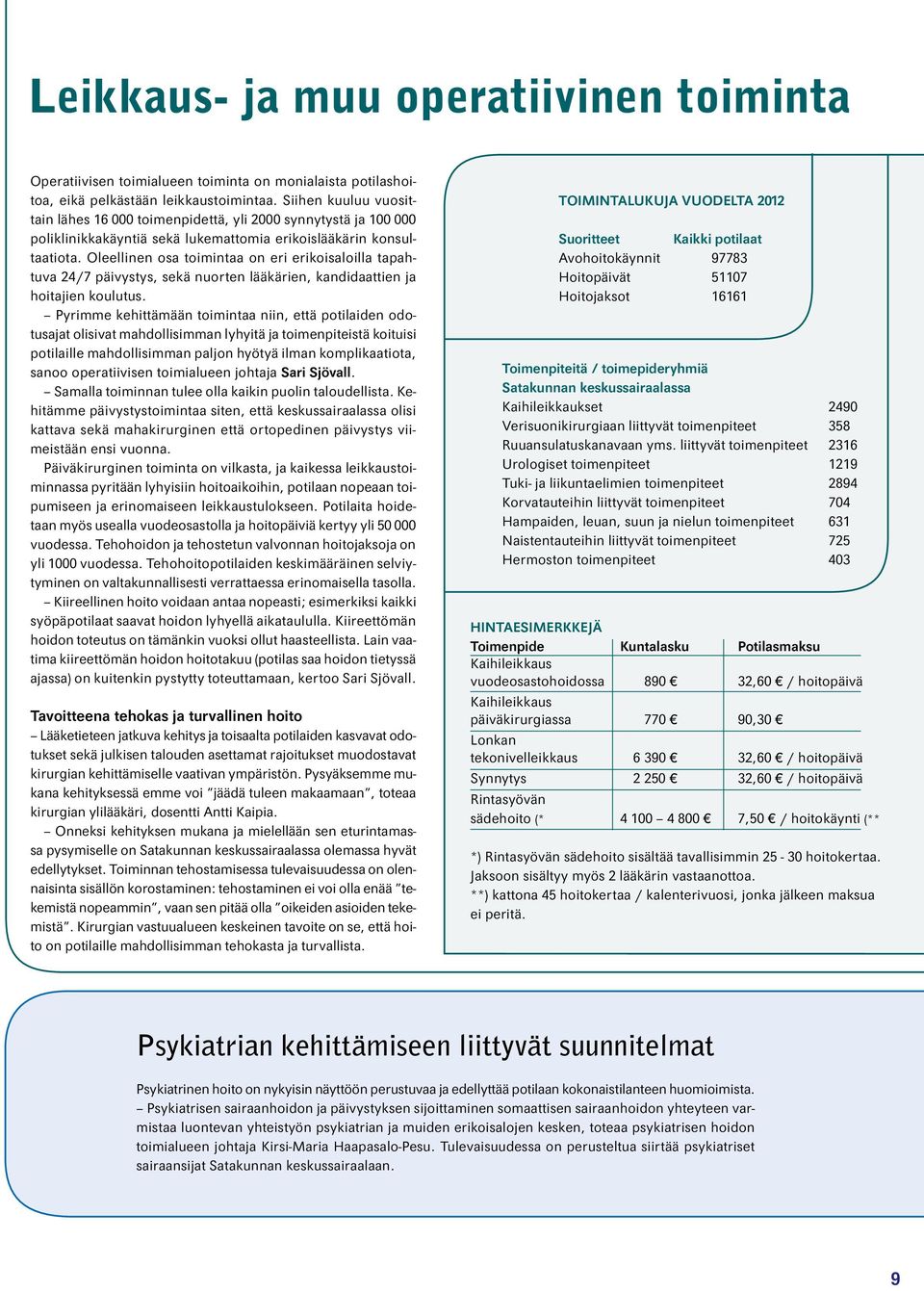 Oleellinen osa toimintaa on eri erikoisaloilla tapahtuva 24/7 päivystys, sekä nuorten lääkärien, kandidaattien ja hoitajien koulutus.