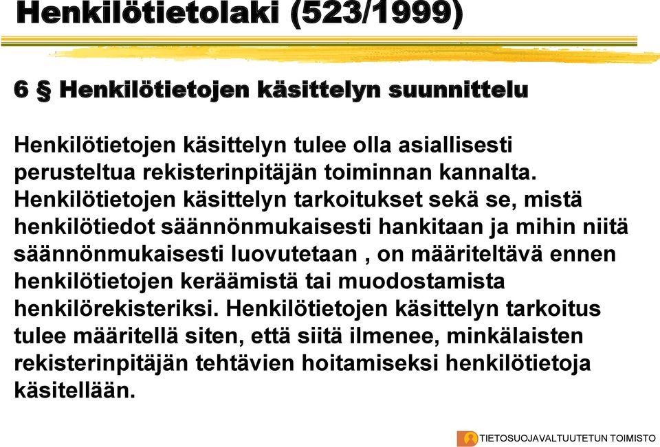 Henkilötietojen käsittelyn tarkoitukset sekä se, mistä henkilötiedot säännönmukaisesti hankitaan ja mihin niitä säännönmukaisesti