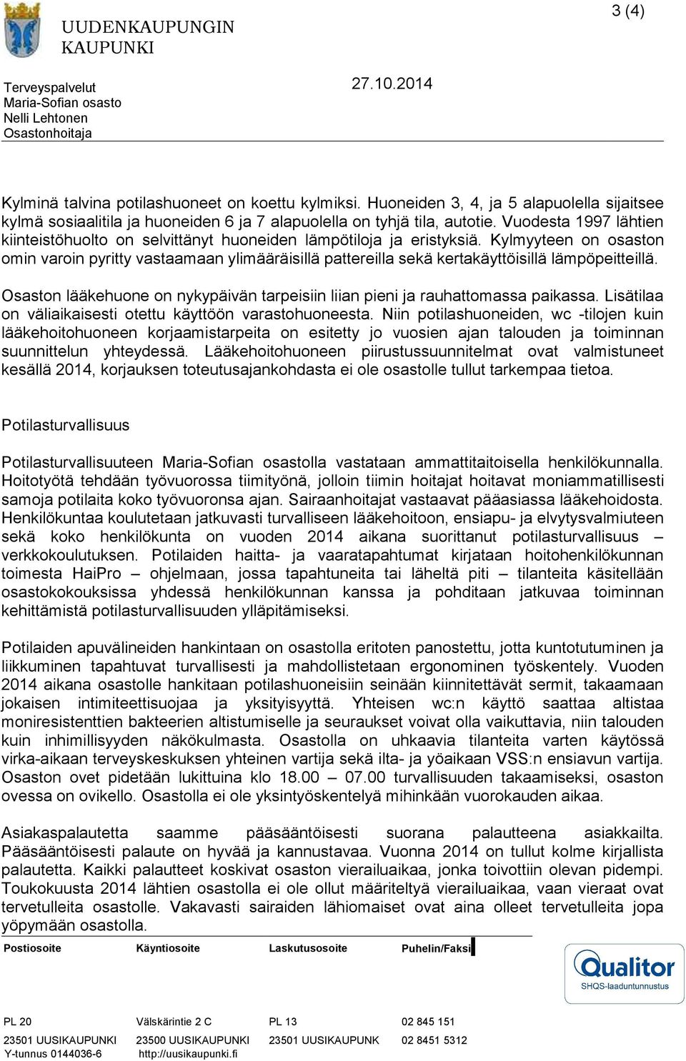 Kylmyyteen on osaston omin varoin pyritty vastaamaan ylimääräisillä pattereilla sekä kertakäyttöisillä lämpöpeitteillä.