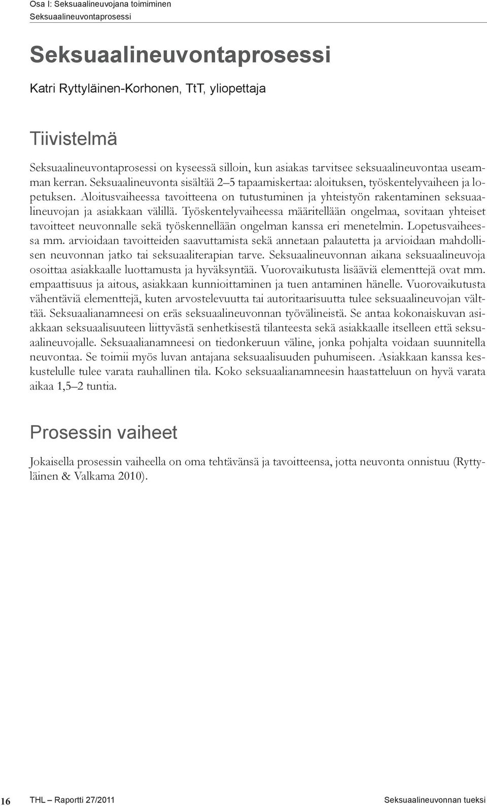 Aloitusvaiheessa tavoitteena on tutustuminen ja yhteistyön rakentaminen seksuaalineuvojan ja asiakkaan välillä.
