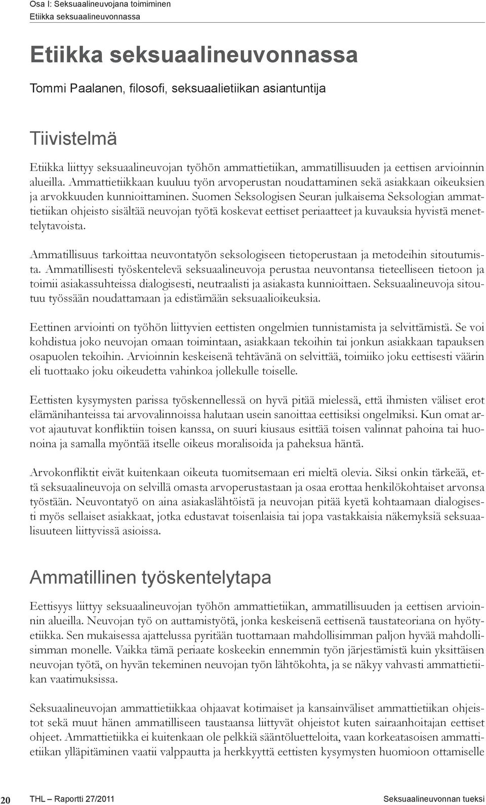 Suomen Seksologisen Seuran julkaisema Seksologian ammattietiikan ohjeisto sisältää neuvojan työtä koskevat eettiset periaatteet ja kuvauksia hyvistä menettelytavoista.