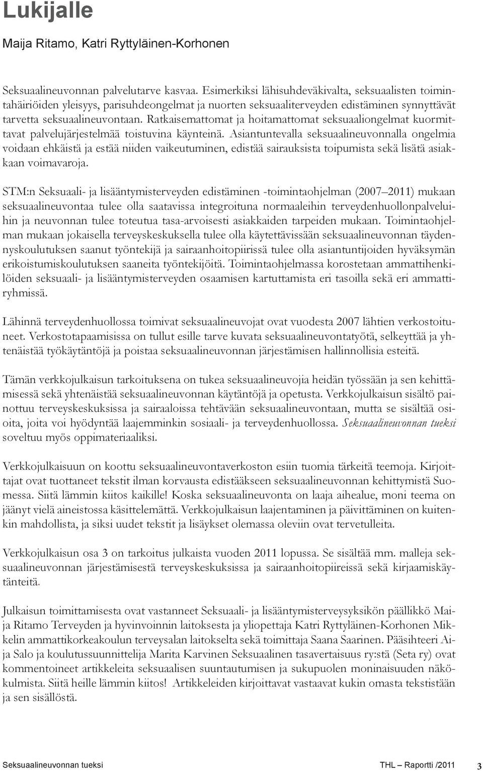 Ratkaisemattomat ja hoitamattomat seksuaaliongelmat kuormittavat palvelujärjestelmää toistuvina käynteinä.