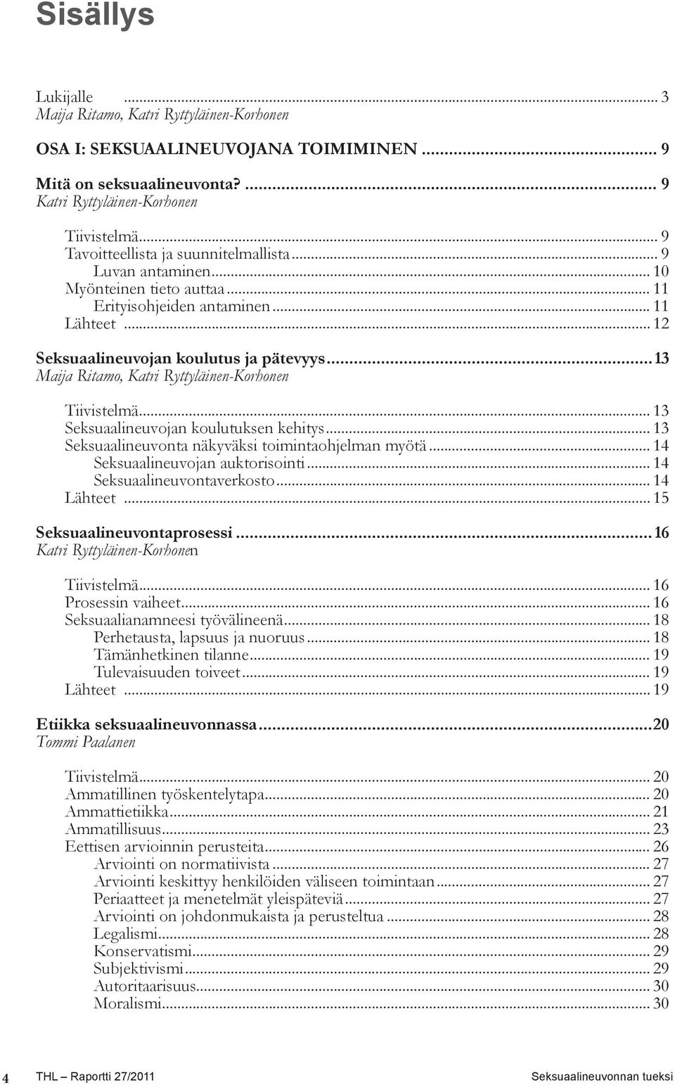 ..13 Maija Ritamo, Katri Ryttyläinen-Korhonen Tiivistelmä... 13 Seksuaalineuvojan koulutuksen kehitys... 13 Seksuaalineuvonta näkyväksi toimintaohjelman myötä... 14 Seksuaalineuvojan auktorisointi.