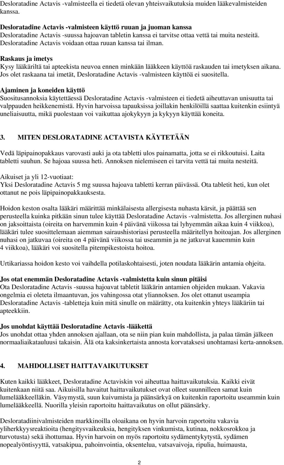 Desloratadine Actavis voidaan ottaa ruuan kanssa tai ilman. Raskaus ja imetys Kysy lääkäriltä tai apteekista neuvoa ennen minkään lääkkeen käyttöä raskauden tai imetyksen aikana.