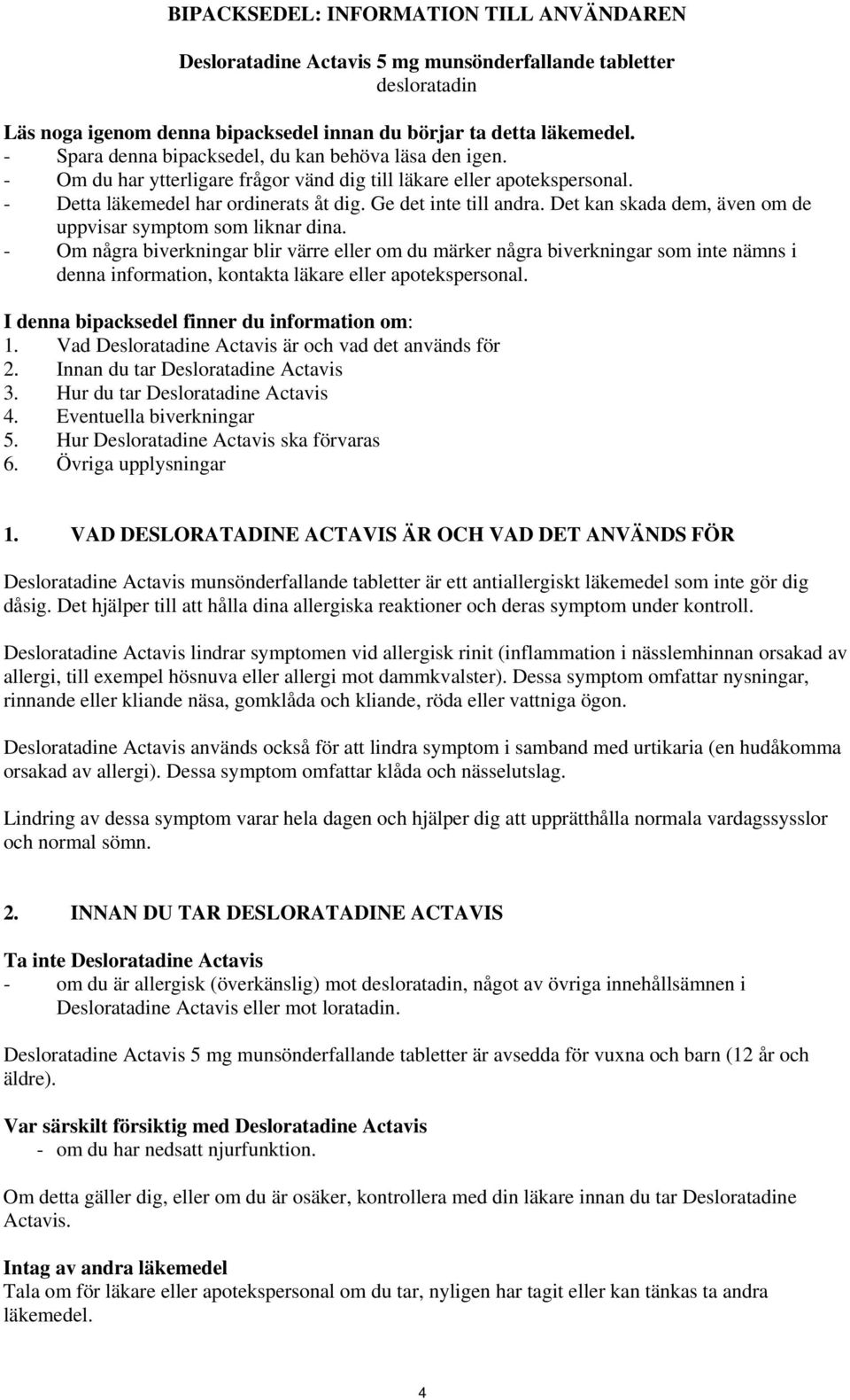 Det kan skada dem, även om de uppvisar symptom som liknar dina.