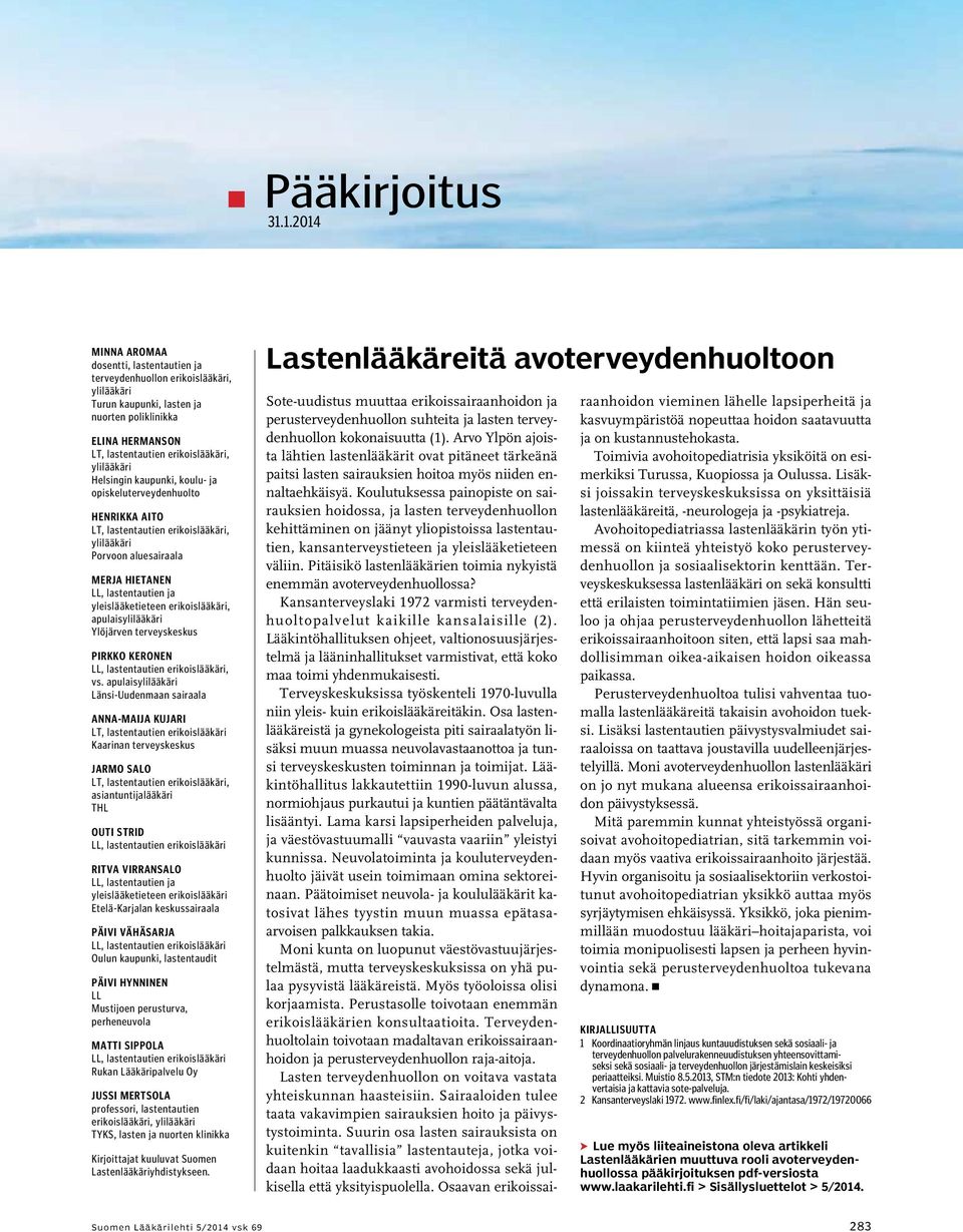 Henrikka Aito Porvoon aluesairaala Merja Hietanen LL, lastentautien ja yleislääketieteen erikoislääkäri, apulais Ylöjärven terveyskeskus Pirkko Keronen, vs.