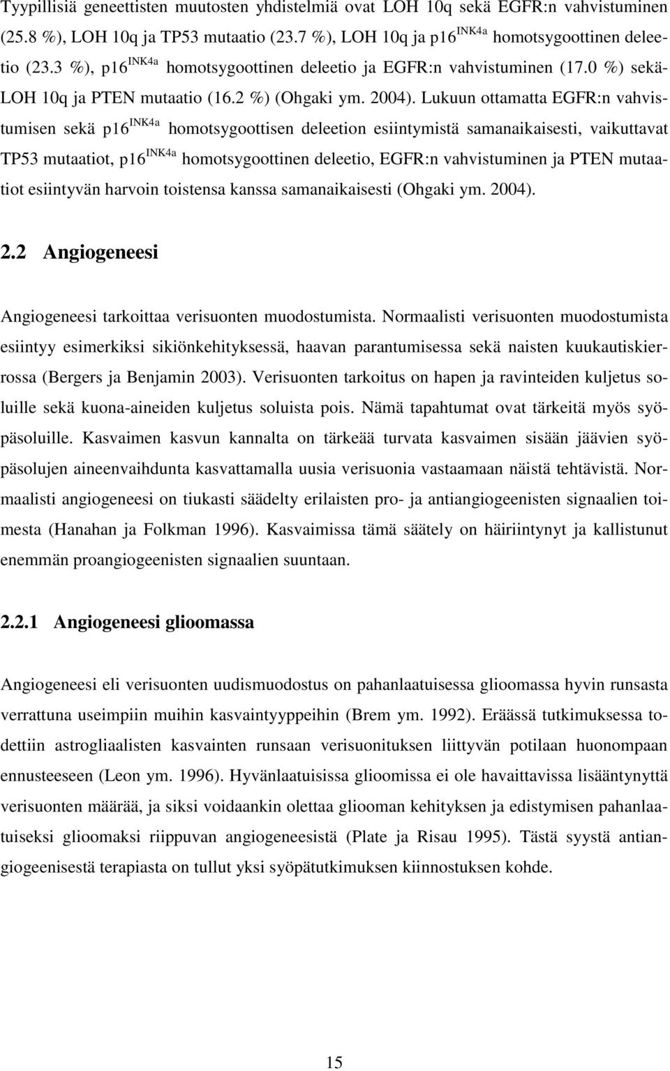 Lukuun ottamatta EGFR:n vahvistumisen sekä p16 INK4a homotsygoottisen deleetion esiintymistä samanaikaisesti, vaikuttavat TP53 mutaatiot, p16 INK4a homotsygoottinen deleetio, EGFR:n vahvistuminen ja