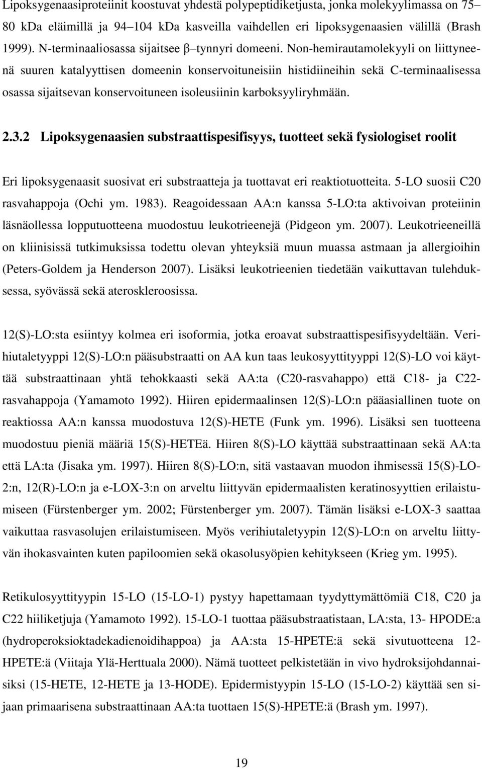 Non-hemirautamolekyyli on liittyneenä suuren katalyyttisen domeenin konservoituneisiin histidiineihin sekä C-terminaalisessa osassa sijaitsevan konservoituneen isoleusiinin karboksyyliryhmään. 2.3.