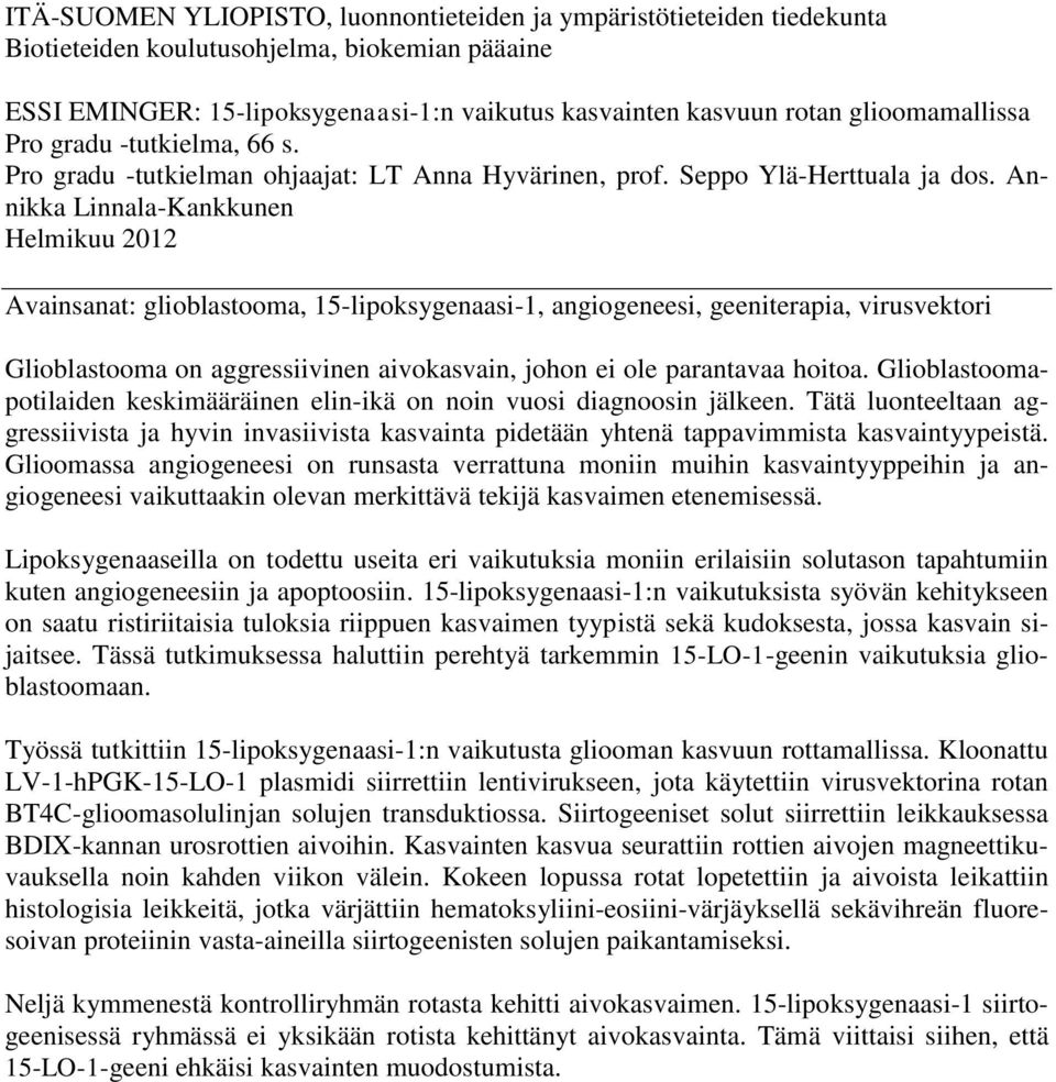Annikka Linnala-Kankkunen Helmikuu 2012 Avainsanat: glioblastooma, 15-lipoksygenaasi-1, angiogeneesi, geeniterapia, virusvektori Glioblastooma on aggressiivinen aivokasvain, johon ei ole parantavaa