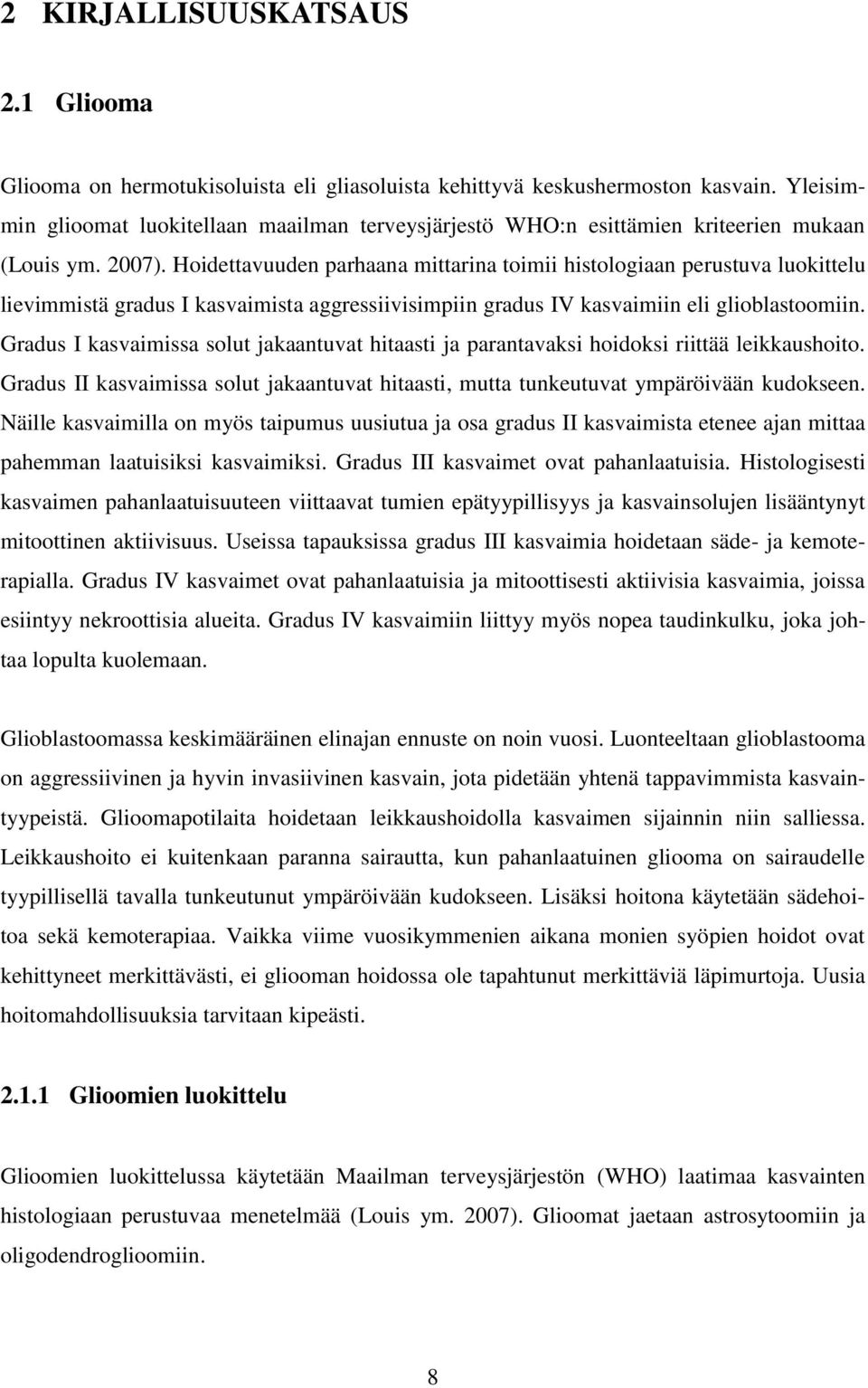 Hoidettavuuden parhaana mittarina toimii histologiaan perustuva luokittelu lievimmistä gradus I kasvaimista aggressiivisimpiin gradus IV kasvaimiin eli glioblastoomiin.