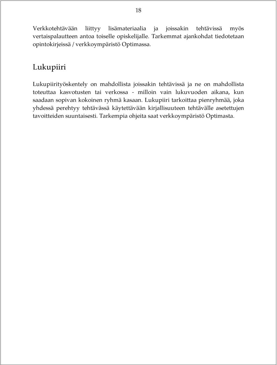 Lukupiiri Lukupiirityöskentely on mahdollista joissakin tehtävissä ja ne on mahdollista toteuttaa kasvotusten tai verkossa - milloin vain