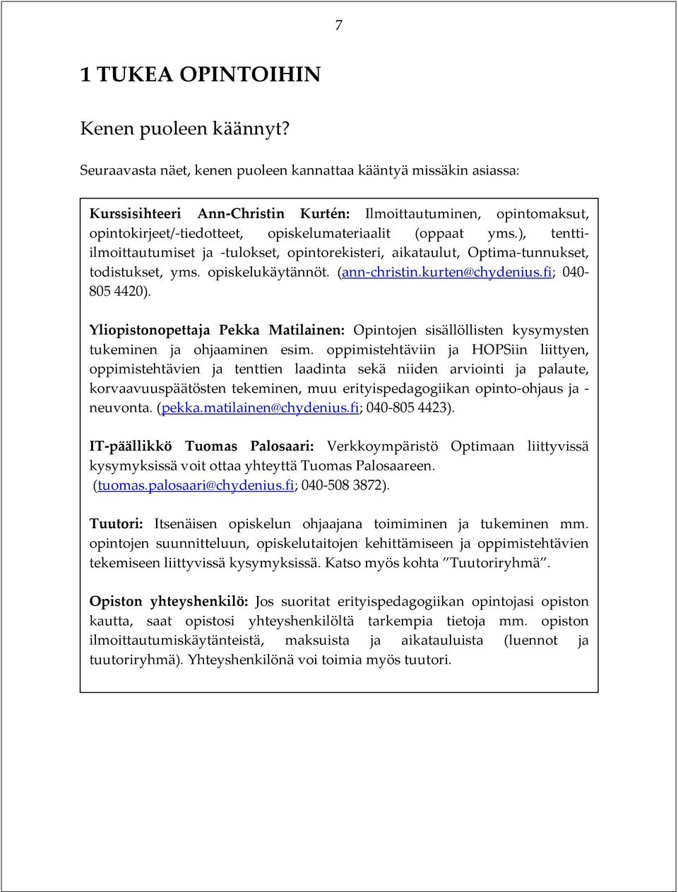 ), tenttiilmoittautumiset ja -tulokset, opintorekisteri, aikataulut, Optima-tunnukset, todistukset, yms. opiskelukäytännöt. (ann-christin.kurten@chydenius.fi; 040-805 4420).