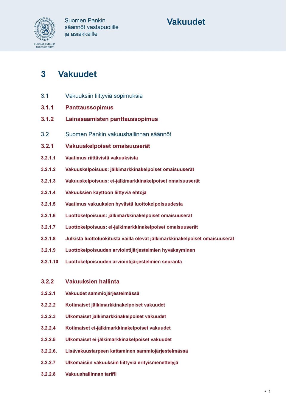 2.1.6 Luottokelpoisuus: jälkimarkkinakelpoiset omaisuuserät 3.2.1.7 Luottokelpoisuus: ei-jälkimarkkinakelpoiset omaisuuserät 3.2.1.8 Julkista luottoluokitusta vailla olevat jälkimarkkinakelpoiset omaisuuserät 3.