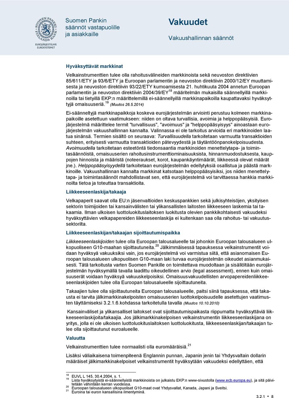 huhtikuuta 2004 annetun Euroopan parlamentin ja neuvoston direktiivin 2004/39/EY 18 määritelmän mukaisilla säännellyillä markkinoilla tai tietyillä EKP:n määrittelemillä ei-säännellyillä