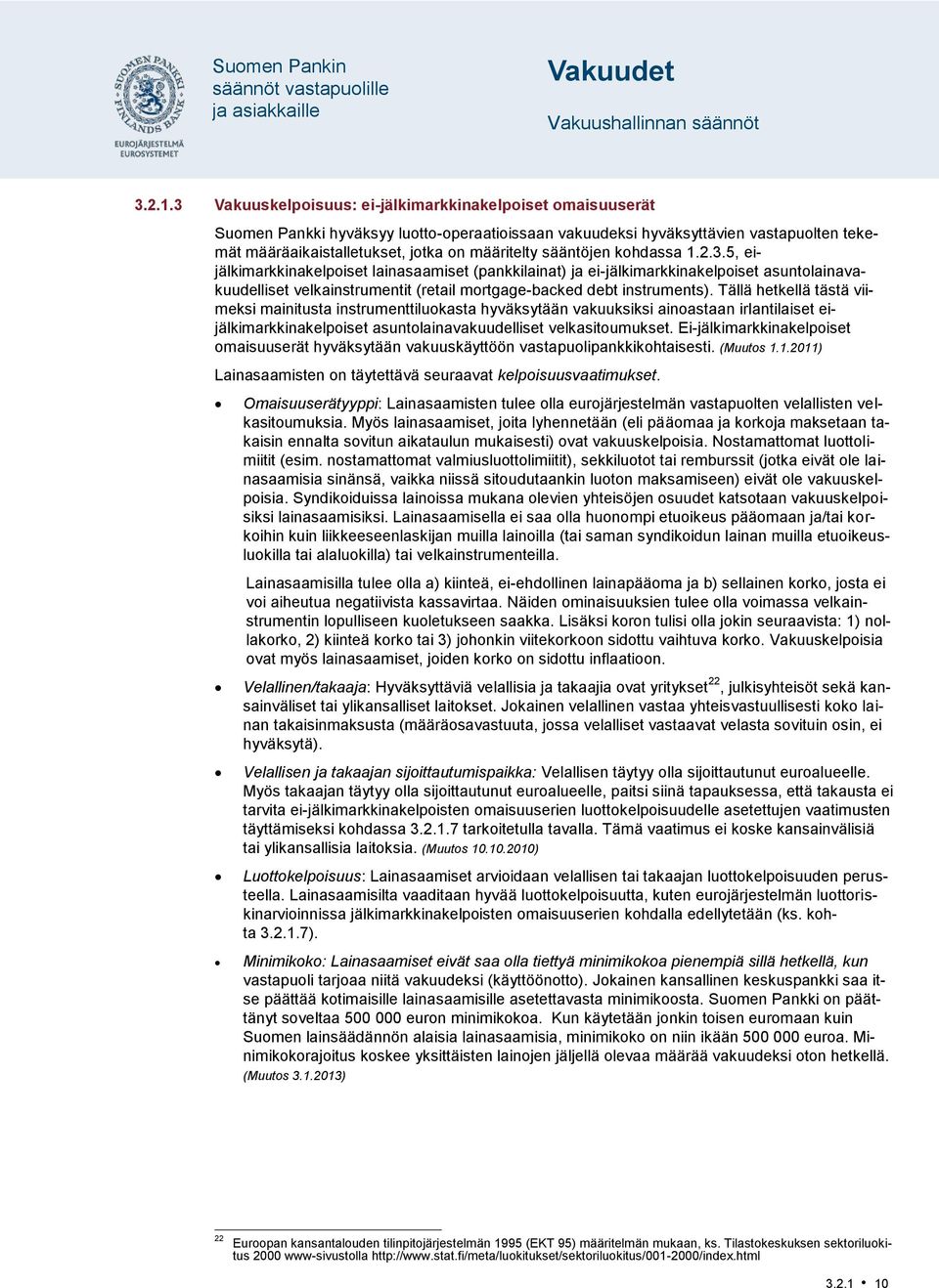 sääntöjen kohdassa 1.2.3.5, eijälkimarkkinakelpoiset lainasaamiset (pankkilainat) ja ei-jälkimarkkinakelpoiset asuntolainavakuudelliset velkainstrumentit (retail mortgage-backed debt instruments).