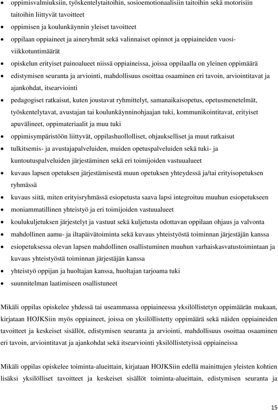 mahdollisuus osoittaa osaaminen eri tavoin, arviointitavat ja ajankohdat, itsearviointi pedagogiset ratkaisut, kuten joustavat ryhmittelyt, samanaikaisopetus, opetusmenetelmät, työskentelytavat,