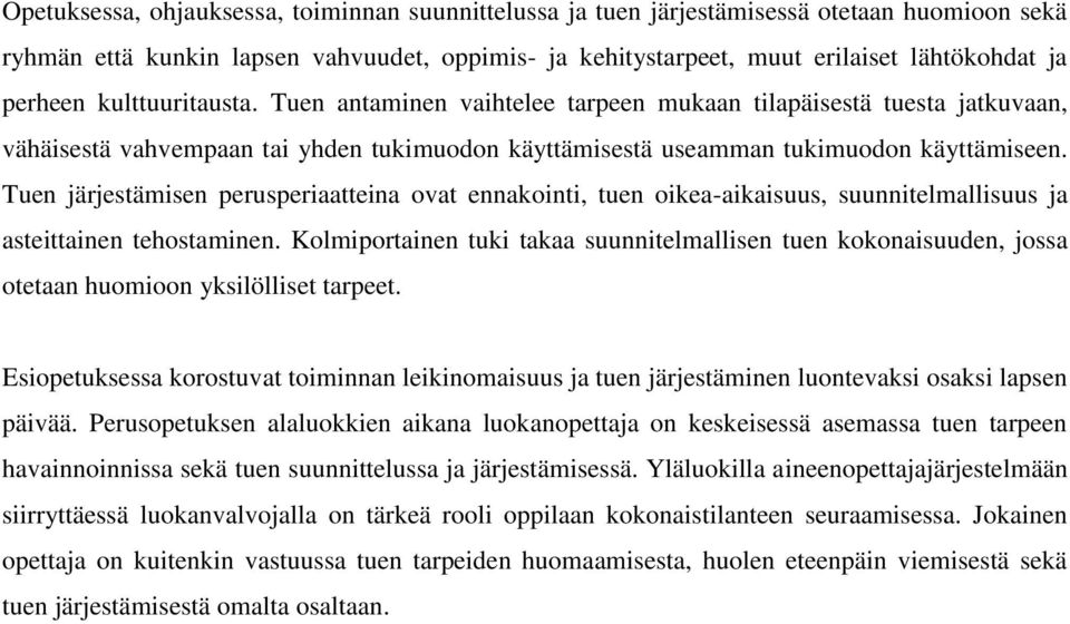 Tuen järjestämisen perusperiaatteina ovat ennakointi, tuen oikea-aikaisuus, suunnitelmallisuus ja asteittainen tehostaminen.