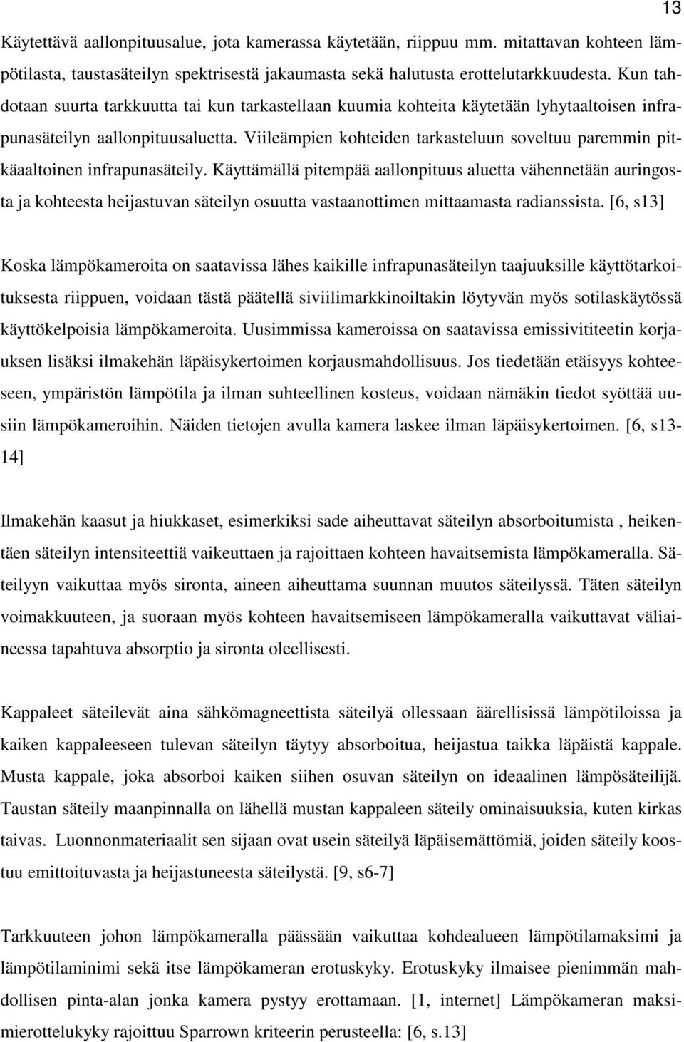 Viileämpien kohteiden tarkasteluun soveltuu paremmin pitkäaaltoinen infrapunasäteily.