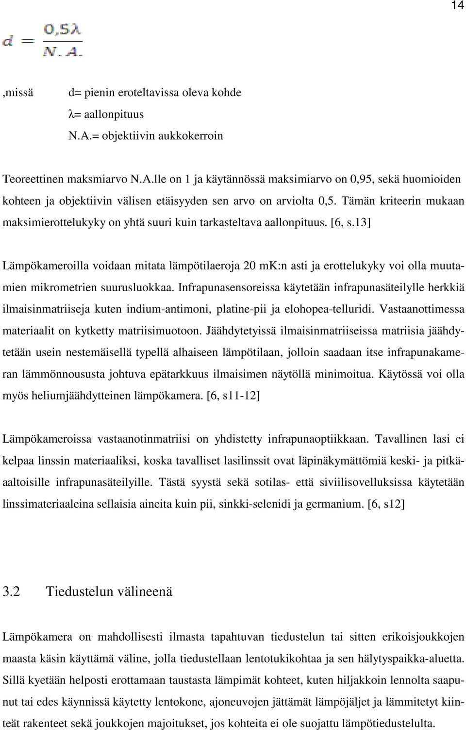 13] Lämpökameroilla voidaan mitata lämpötilaeroja 20 mk:n asti ja erottelukyky voi olla muutamien mikrometrien suurusluokkaa.