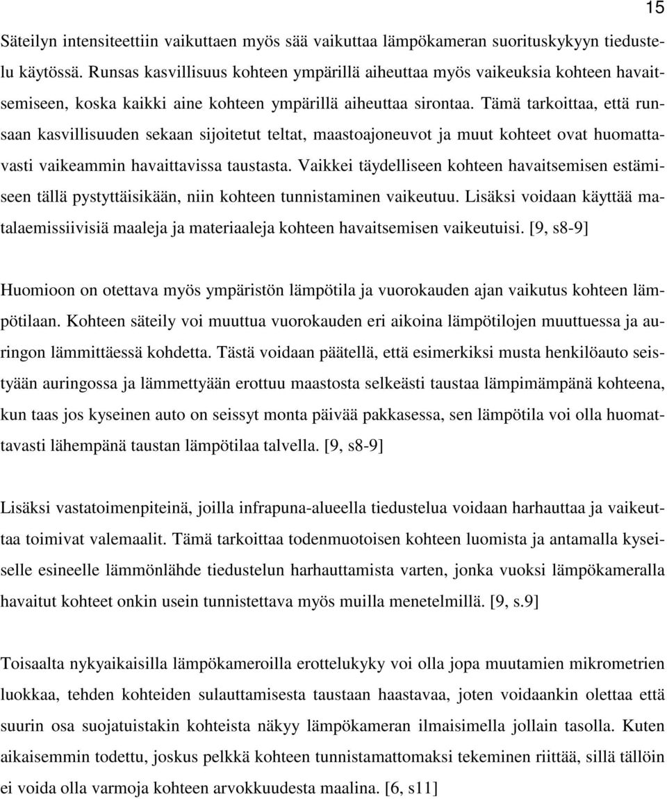 Tämä tarkoittaa, että runsaan kasvillisuuden sekaan sijoitetut teltat, maastoajoneuvot ja muut kohteet ovat huomattavasti vaikeammin havaittavissa taustasta.