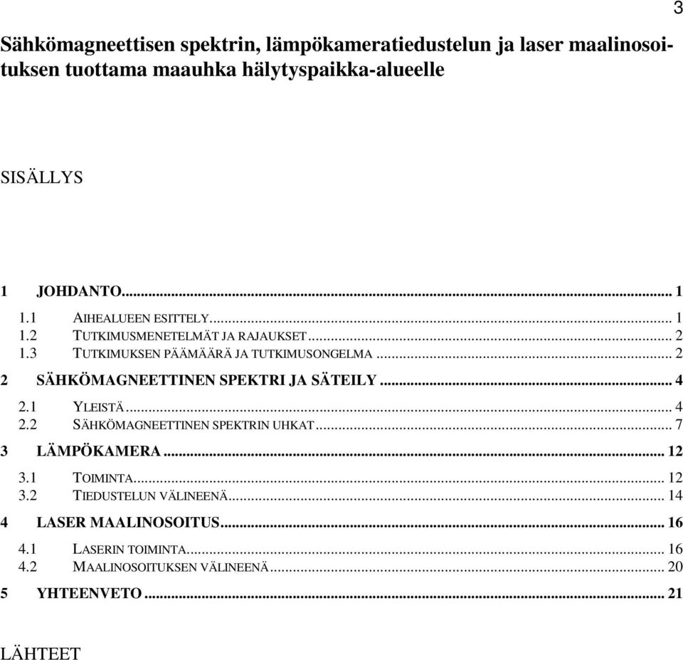 .. 2 2 SÄHKÖMAGNEETTINEN SPEKTRI JA SÄTEILY... 4 2.1 YLEISTÄ... 4 2.2 SÄHKÖMAGNEETTINEN SPEKTRIN UHKAT... 7 3 LÄMPÖKAMERA... 12 3.