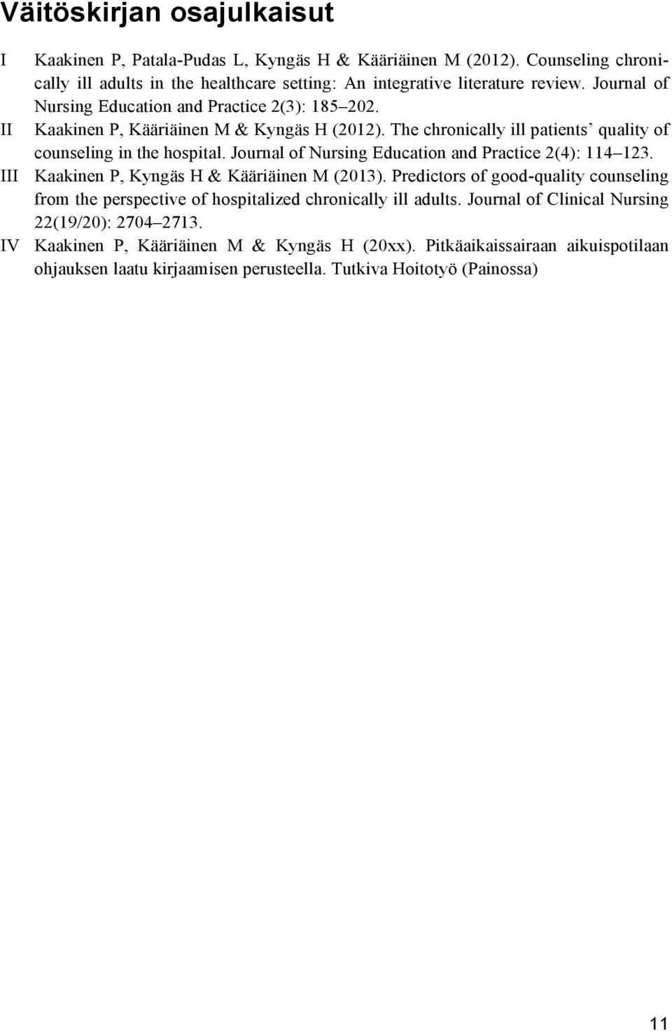 Journal of Nursing Education and Practice 2(4): 114 123. III Kaakinen P, Kyngäs H & Kääriäinen M (2013).