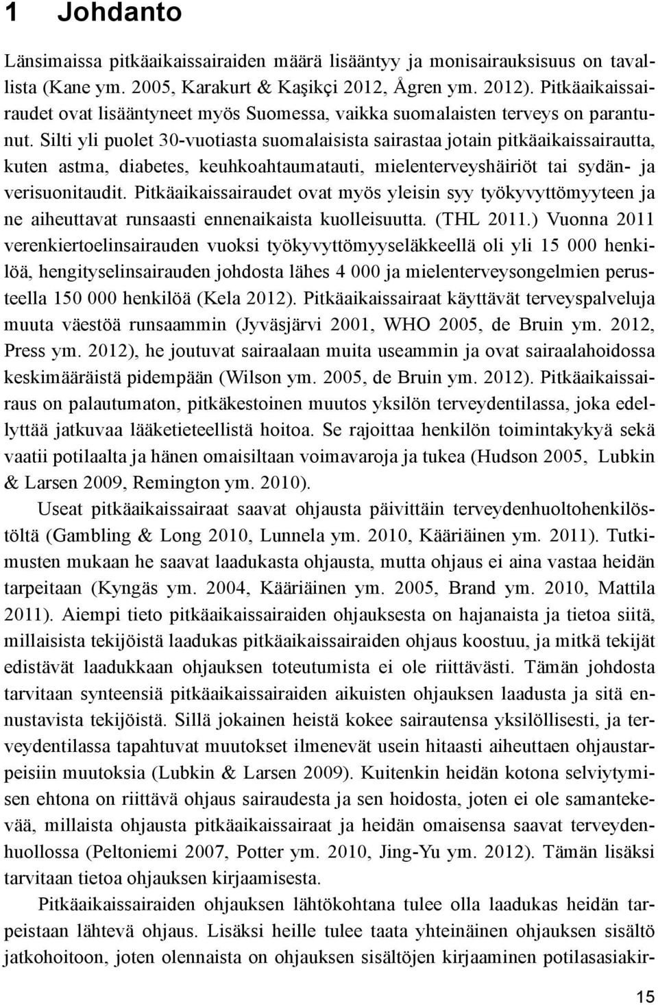 Silti yli puolet 30-vuotiasta suomalaisista sairastaa jotain pitkäaikaissairautta, kuten astma, diabetes, keuhkoahtaumatauti, mielenterveyshäiriöt tai sydän- ja verisuonitaudit.