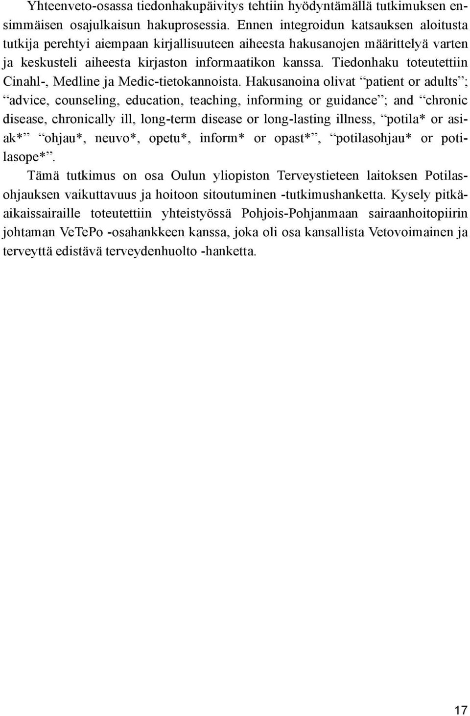 Tiedonhaku toteutettiin Cinahl-, Medline ja Medic-tietokannoista.