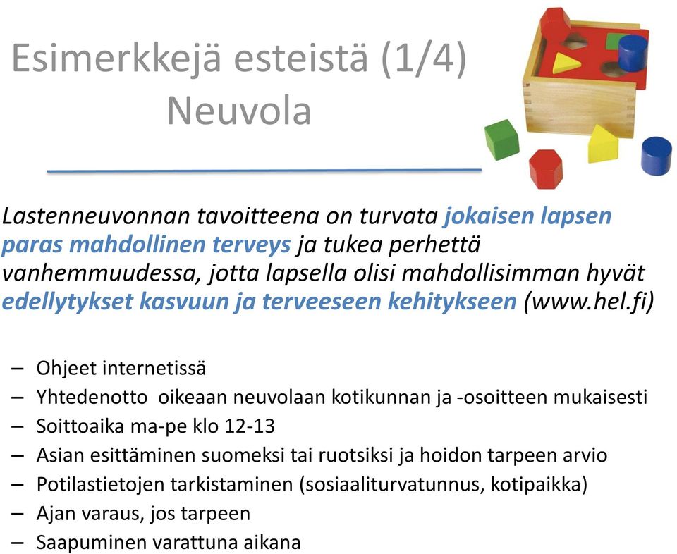 fi) Ohjeet internetissä Yhtedenotto oikeaan neuvolaan kotikunnan ja -osoitteen mukaisesti Soittoaika ma-pe klo 12-13 Asian esittäminen