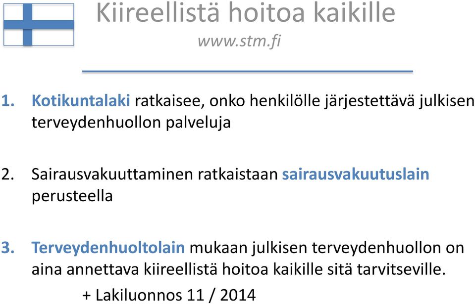 palveluja 2. Sairausvakuuttaminen ratkaistaan sairausvakuutuslain perusteella 3.