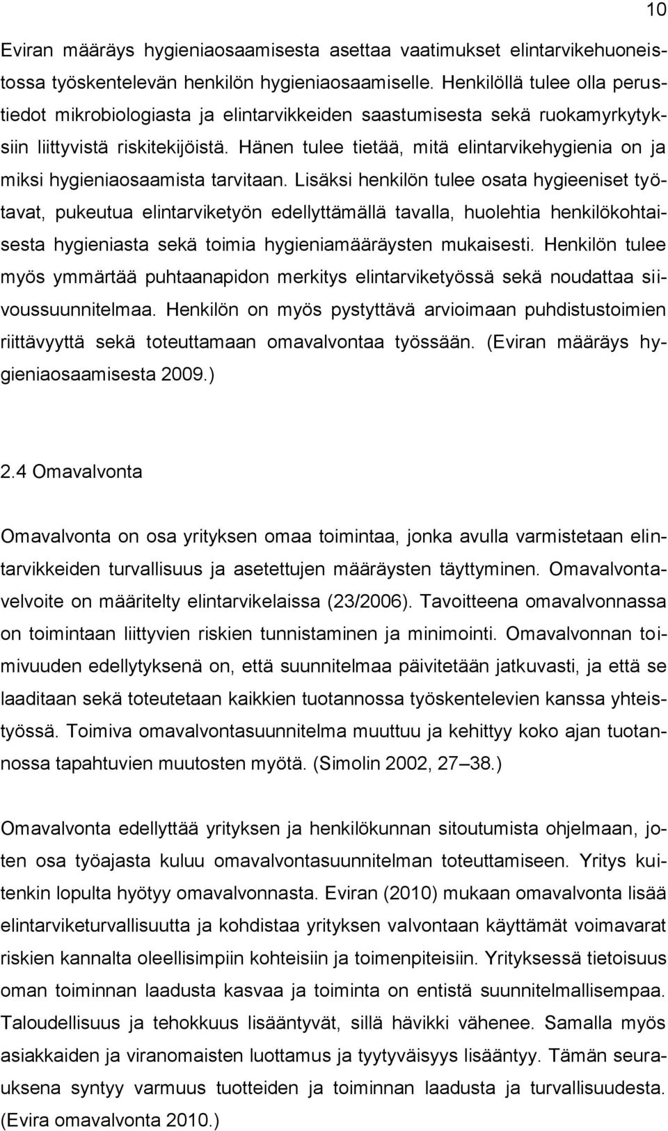 Hänen tulee tietää, mitä elintarvikehygienia on ja miksi hygieniaosaamista tarvitaan.