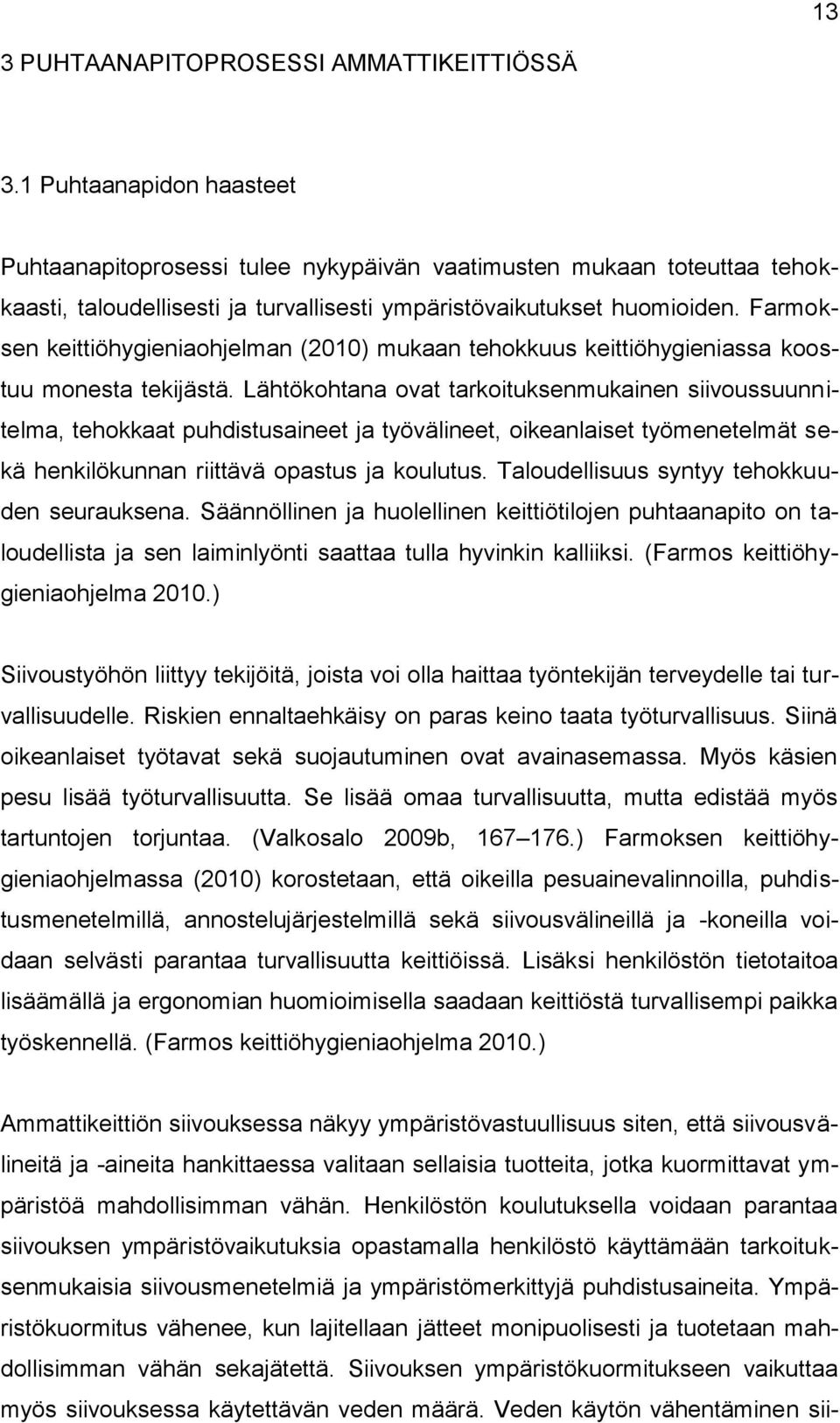 Farmoksen keittiöhygieniaohjelman (2010) mukaan tehokkuus keittiöhygieniassa koostuu monesta tekijästä.