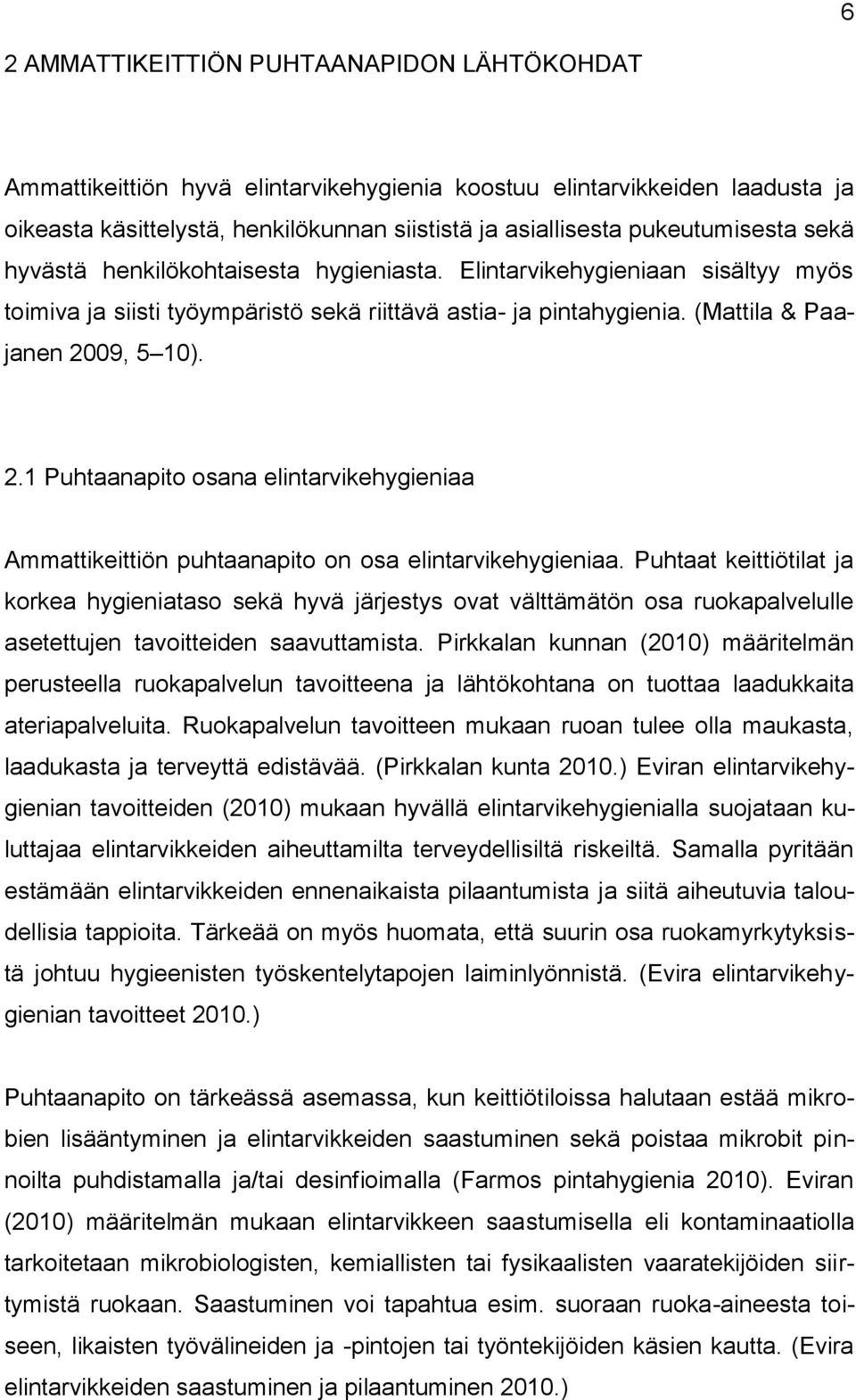 2.1 Puhtaanapito osana elintarvikehygieniaa Ammattikeittiön puhtaanapito on osa elintarvikehygieniaa.