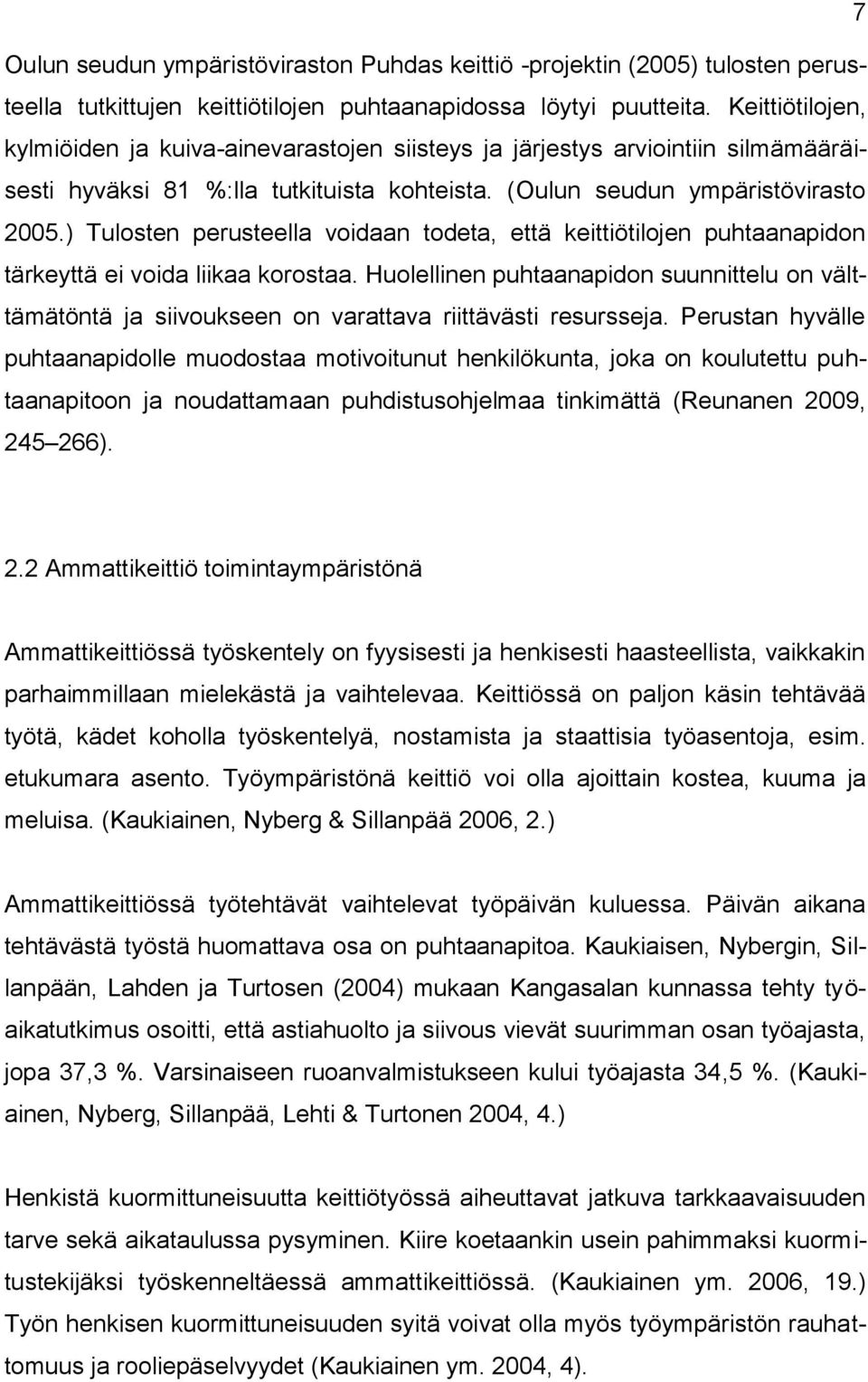 ) Tulosten perusteella voidaan todeta, että keittiötilojen puhtaanapidon tärkeyttä ei voida liikaa korostaa.