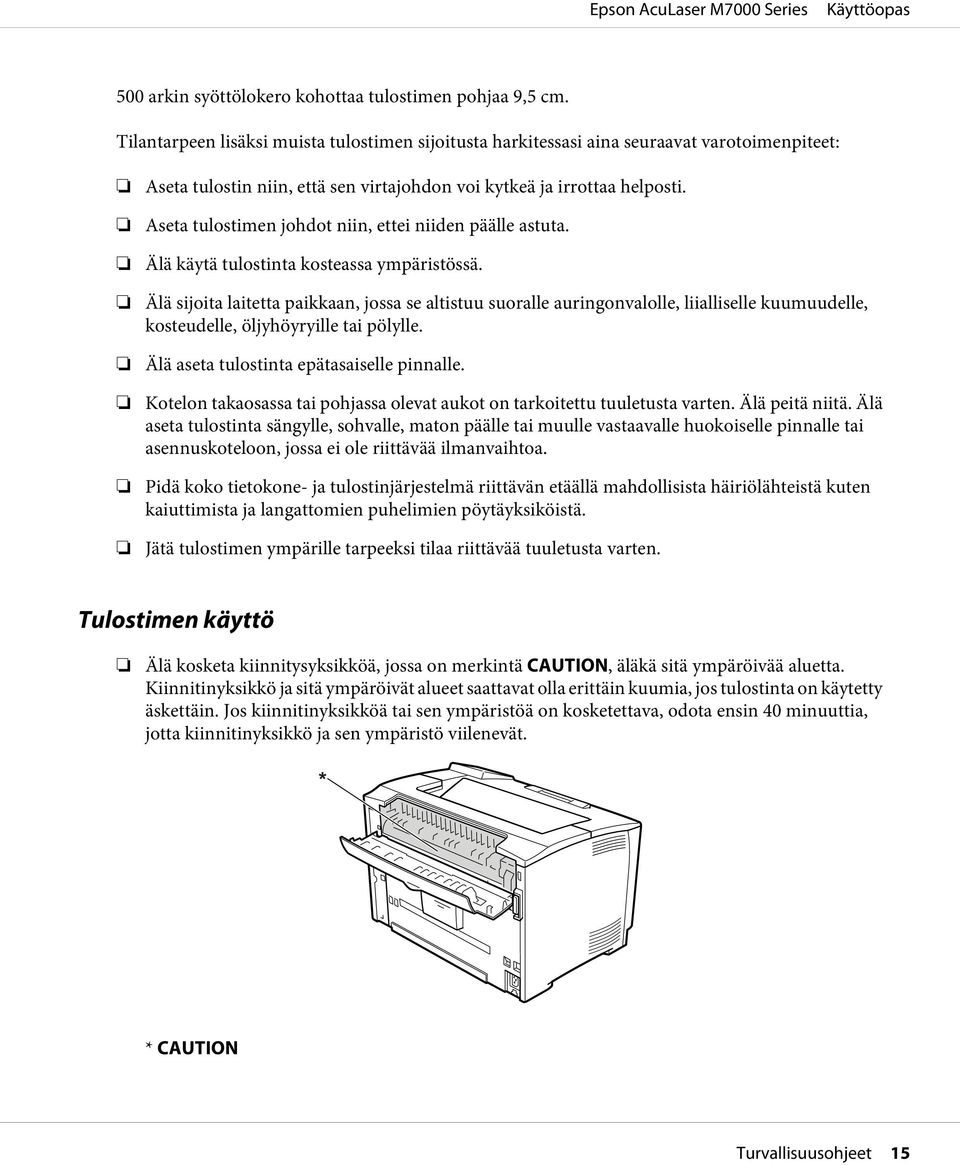 Aseta tulostimen johdot niin, ettei niiden päälle astuta. Älä käytä tulostinta kosteassa ympäristössä.