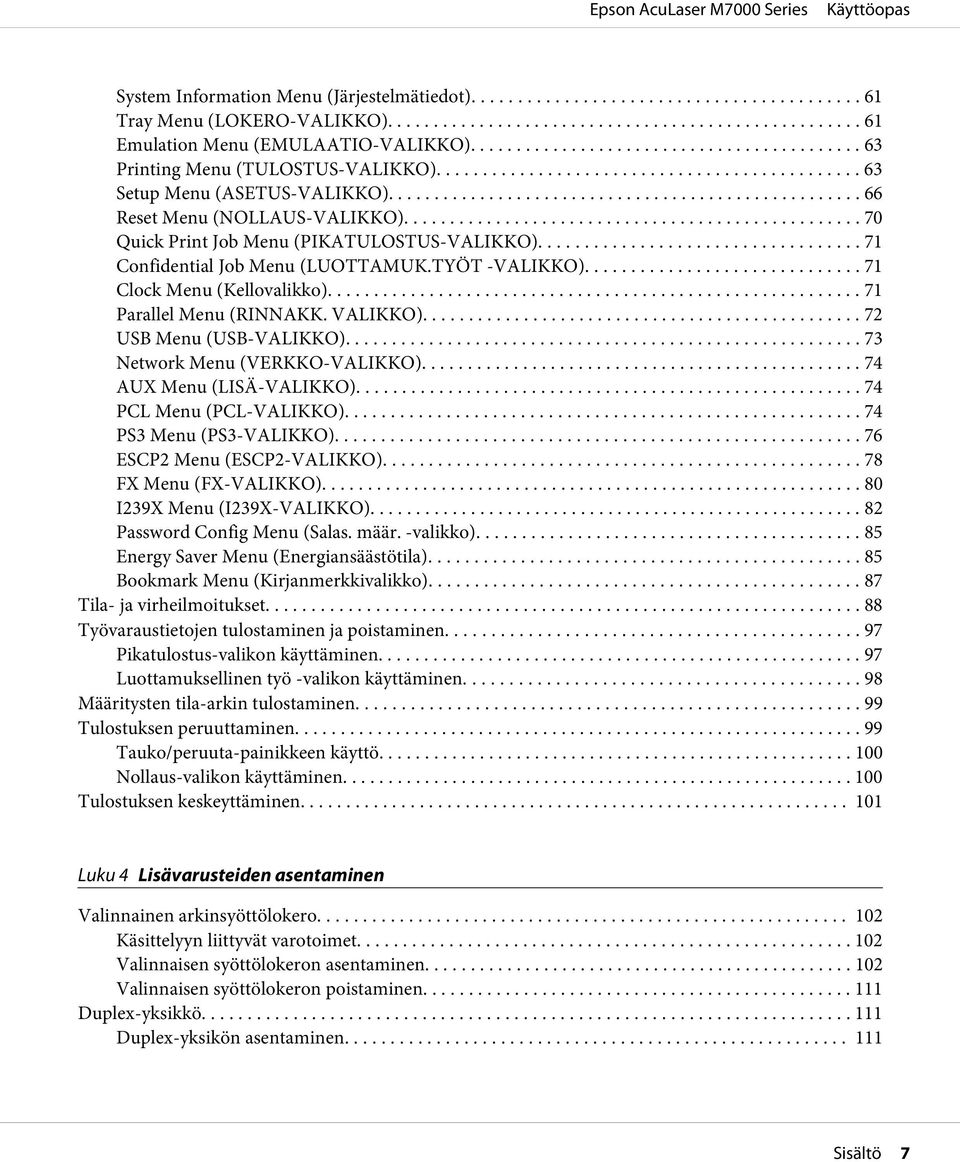 VALIKKO)... 72 USB Menu (USB-VALIKKO)... 73 Network Menu (VERKKO-VALIKKO)... 74 AUX Menu (LISÄ-VALIKKO)... 74 PCL Menu (PCL-VALIKKO)... 74 PS3 Menu (PS3-VALIKKO)... 76 ESCP2 Menu (ESCP2-VALIKKO).